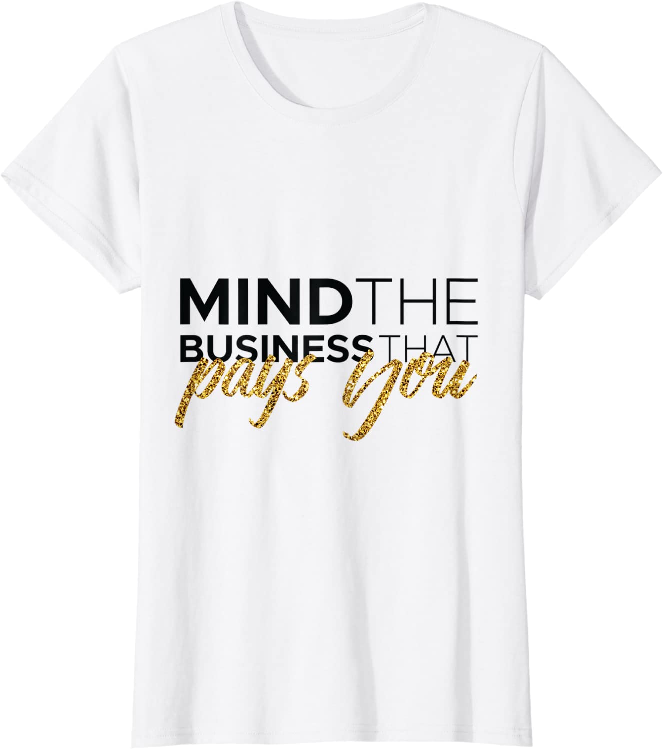 Womens Mind The Business That Pays You T-shirt