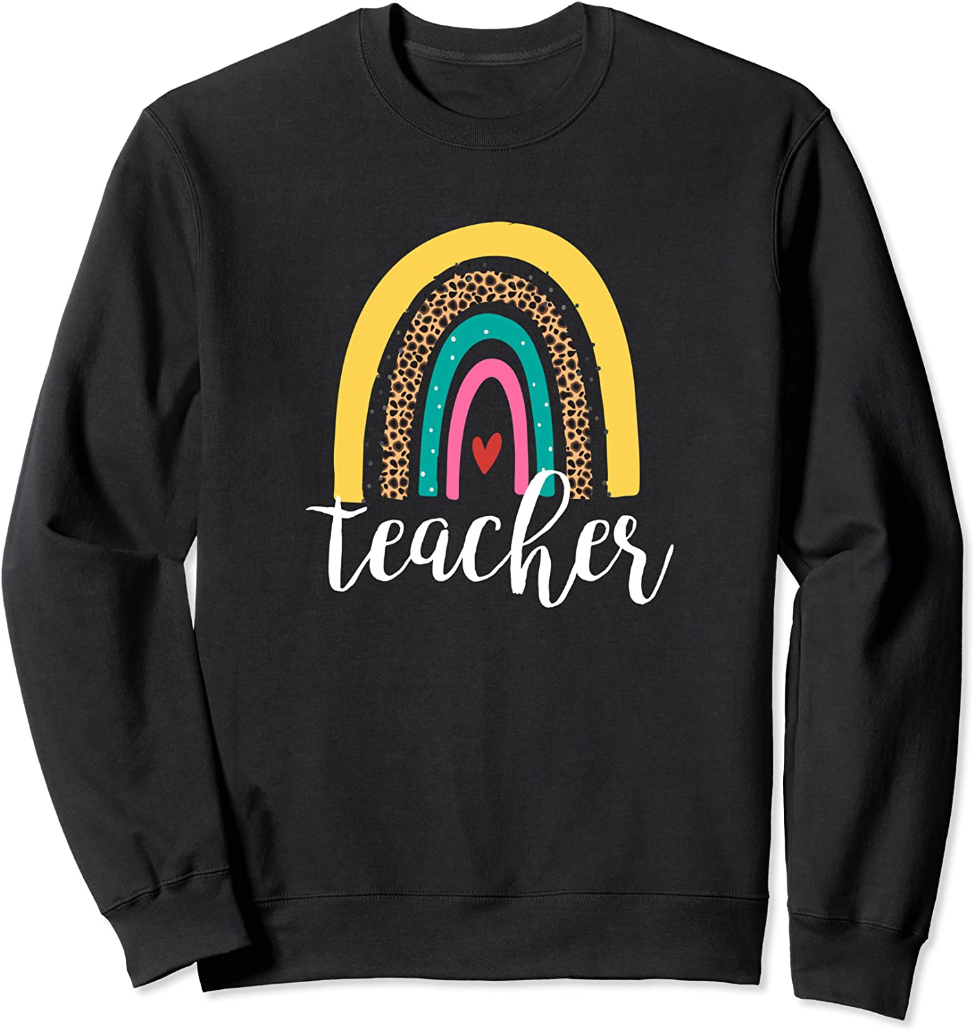 Teacher Cute Rainbow Heart Love Teaching Inspirational Sweatshirt
