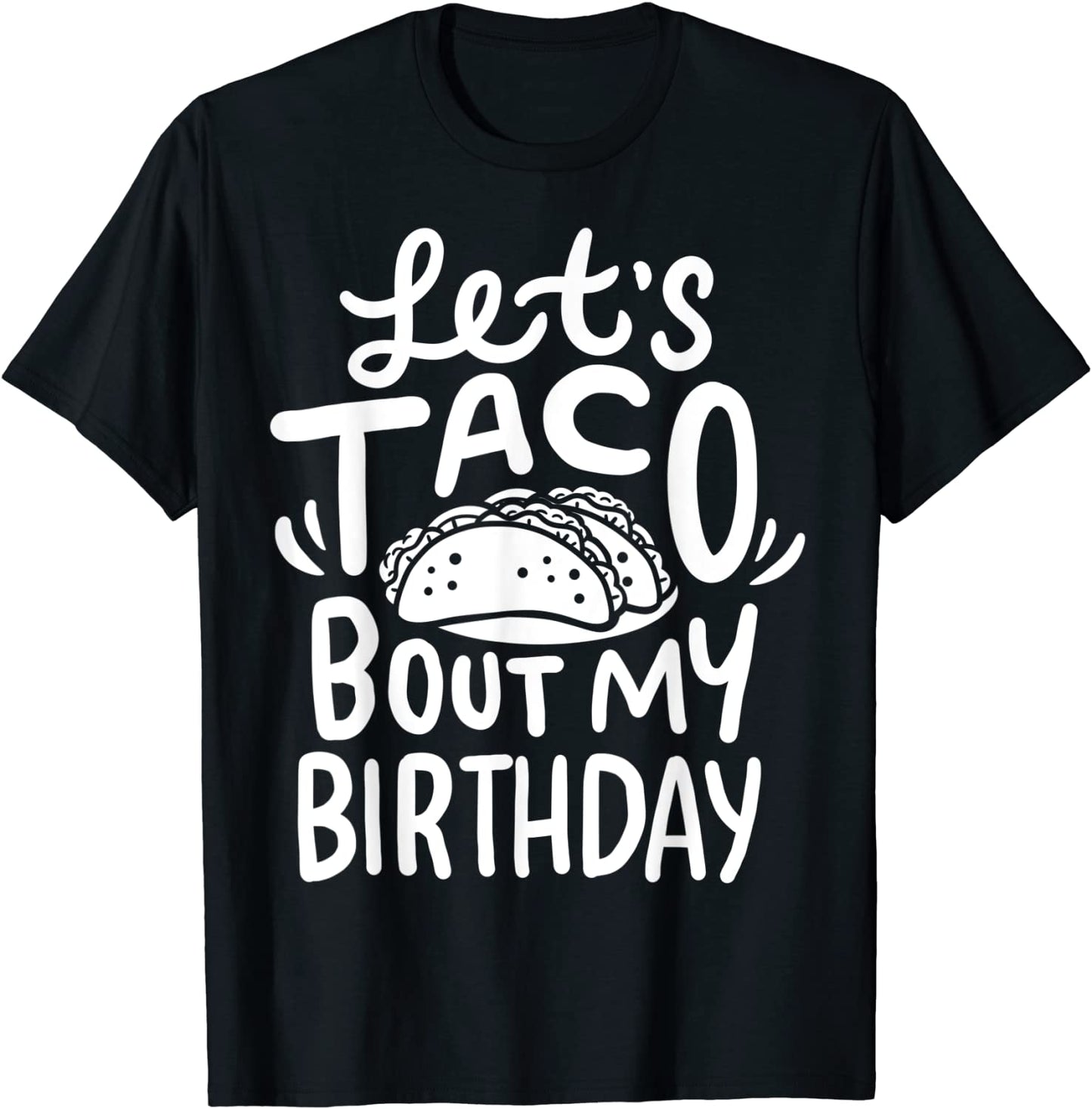 Lets Taco Bout My Birthday T-Shirt