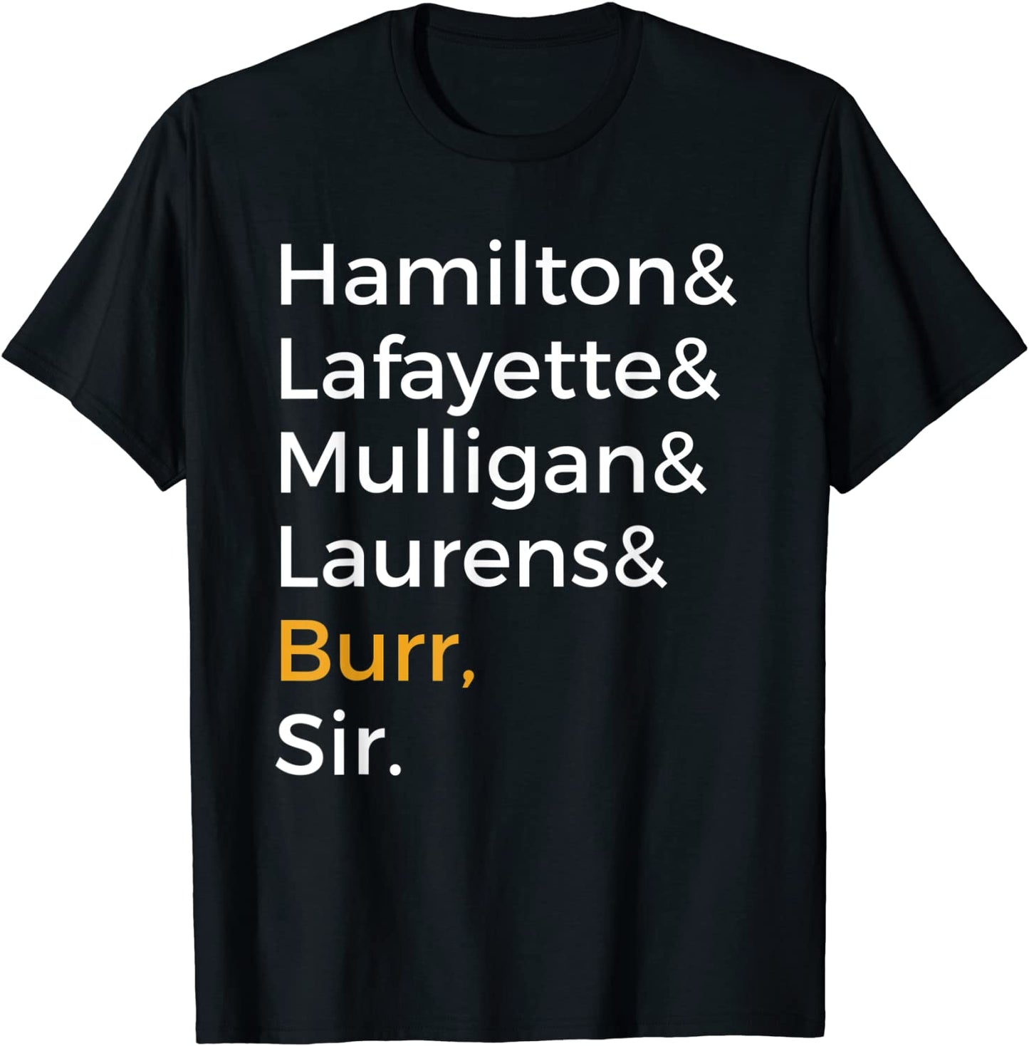 Hamilton Laurens Lafayette Mulligan Burr Sir Shirt T-Shirt