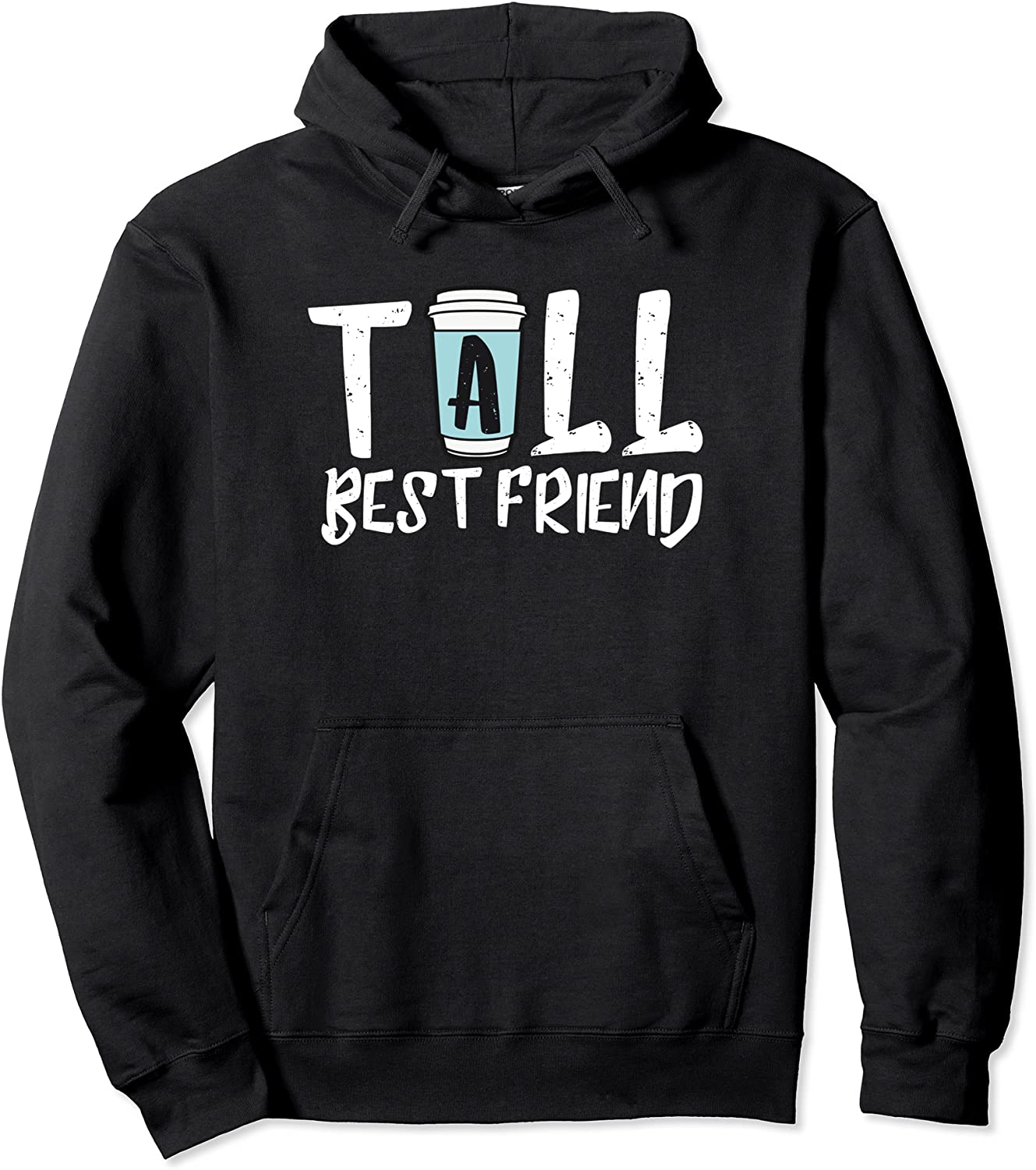 Tall Best Friend - Matching Coffee T Shirt Pullover Hoodie