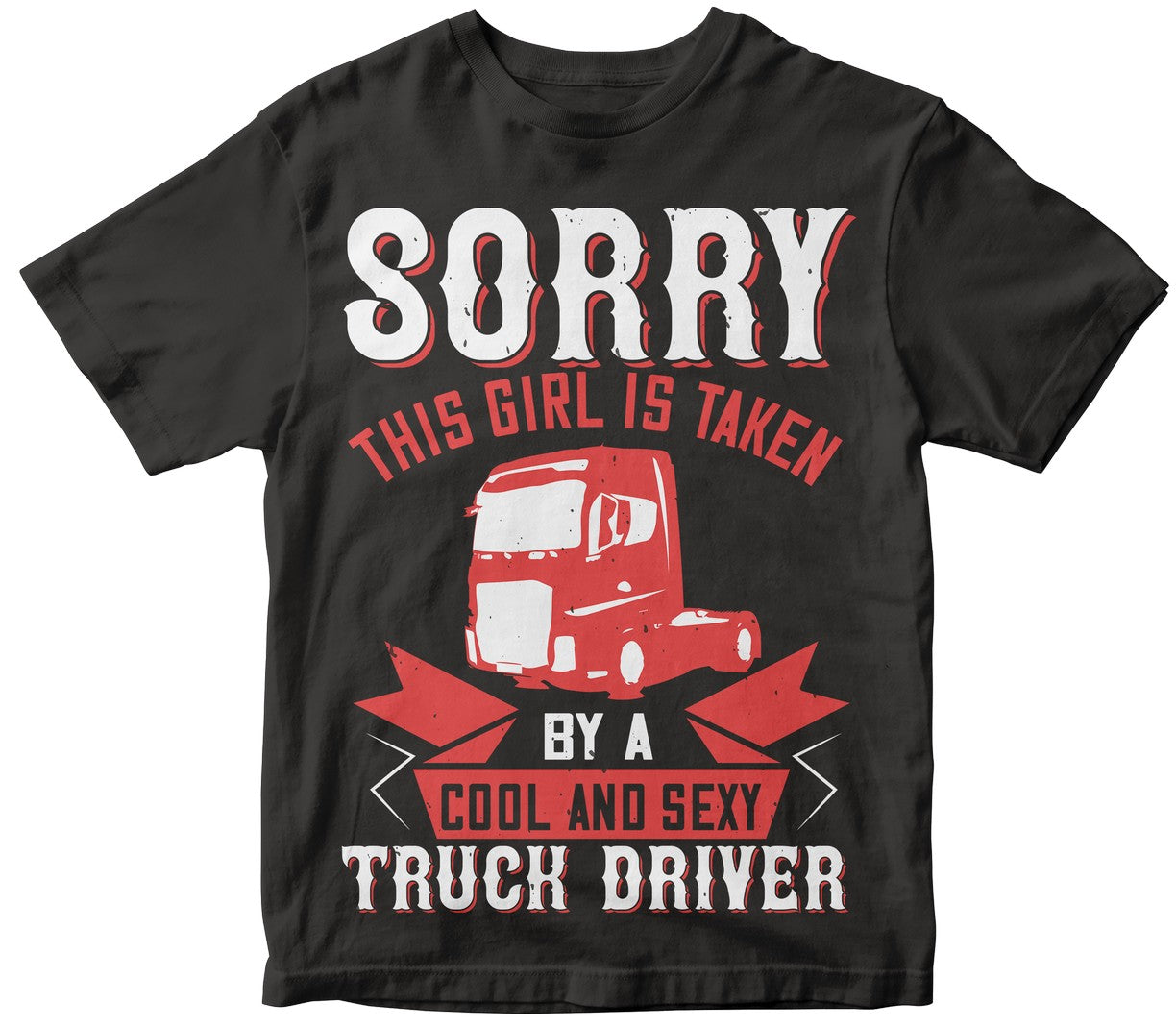 Sorry This Girl Is Taken By A Cool And Sexy Truck Driver