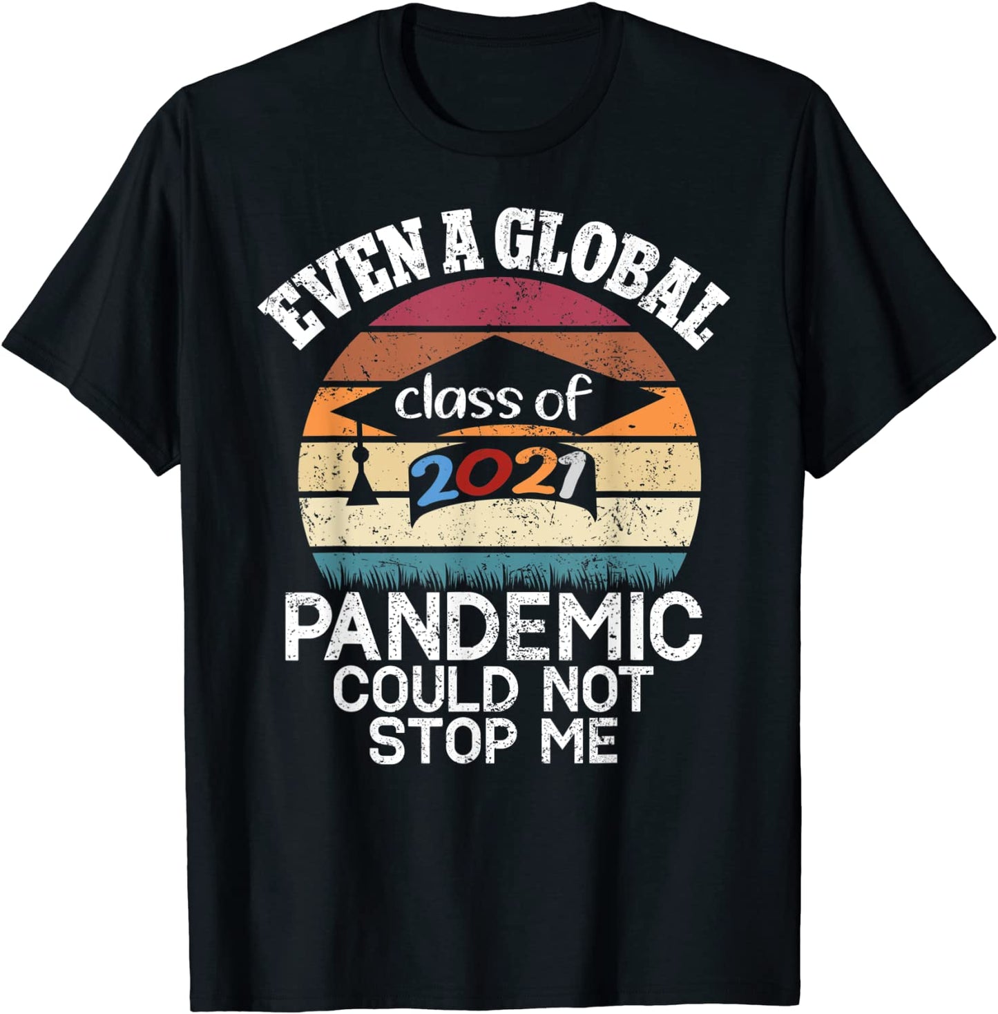 Even A Global Pandemic Could Not Stop Me Graduation Day 2021 T-Shirt