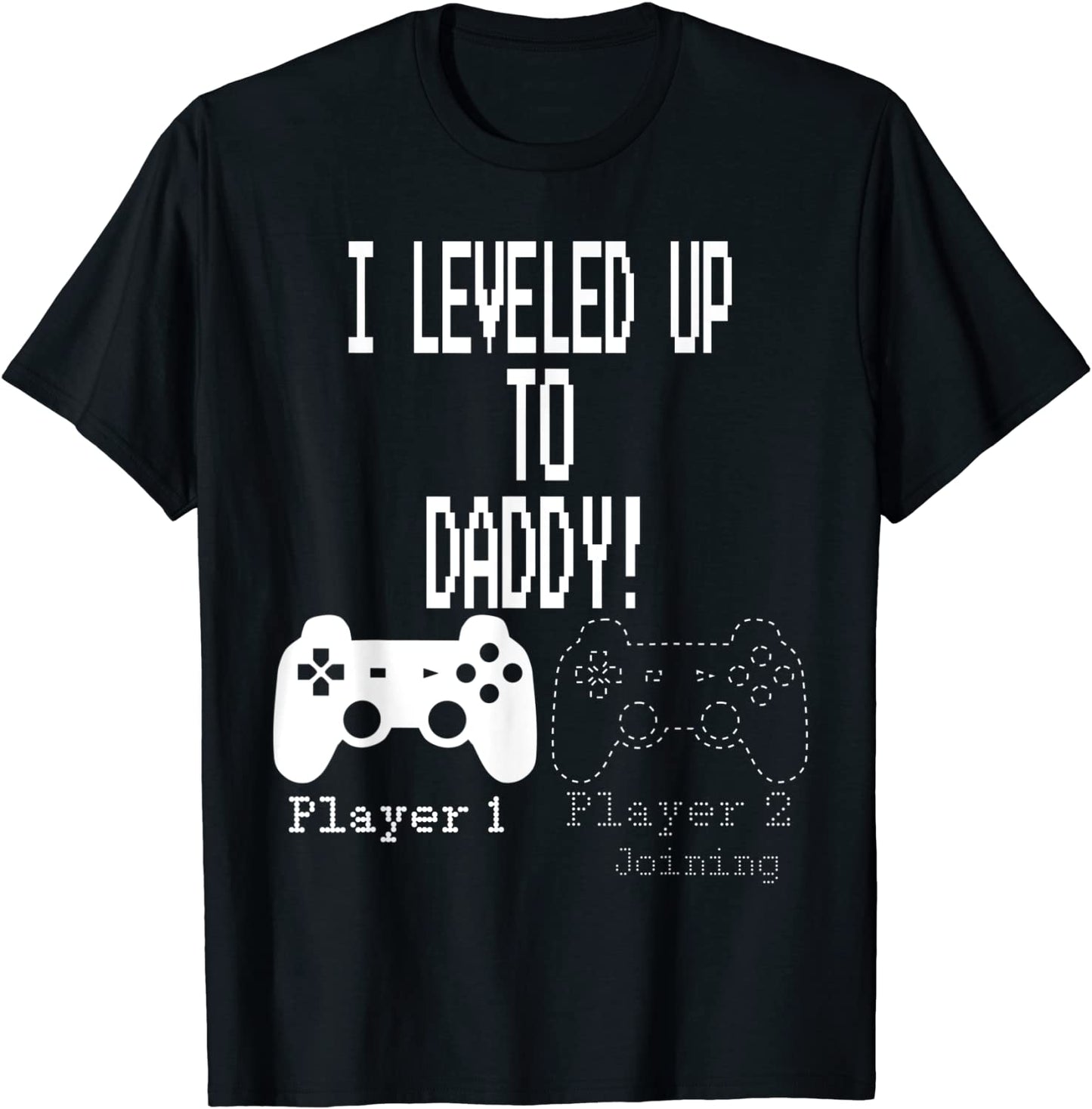 I leveled Up to Daddy New parent Gamer T-Shirt