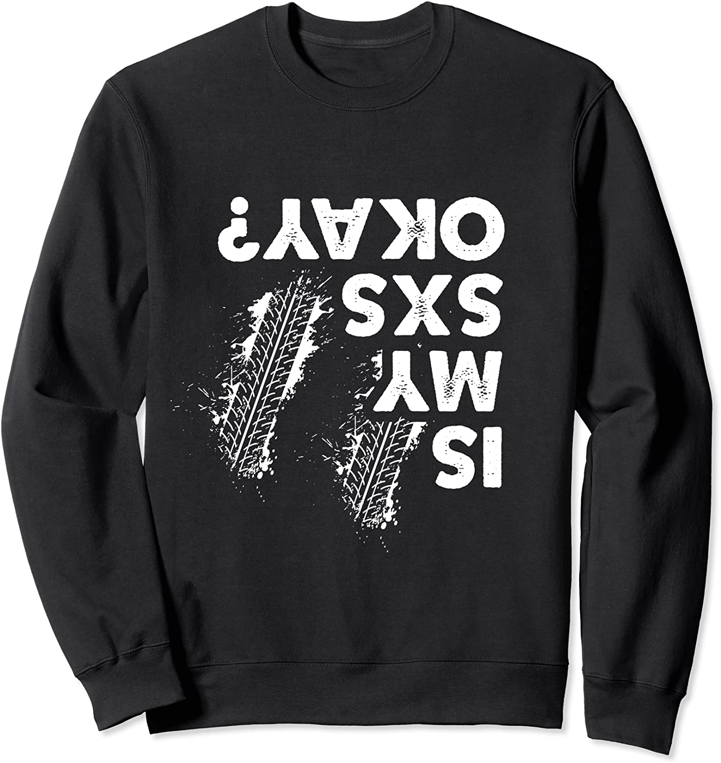 Is My SxS okay Funny Side By Side SxS UTV Sweatshirt