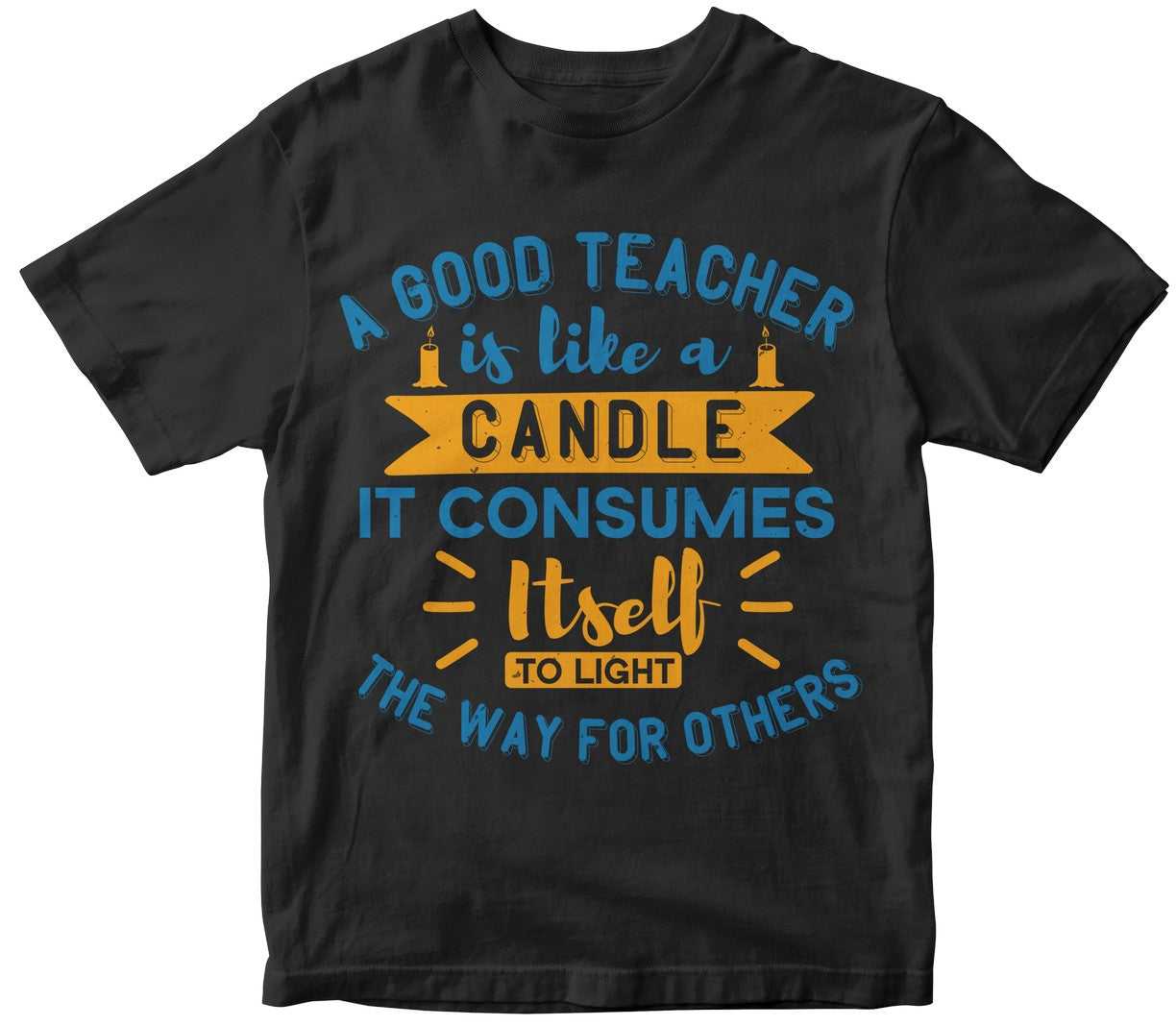 A Good Teacher Is Like A Candle — It Consumes Itself To Light The Way For Others
