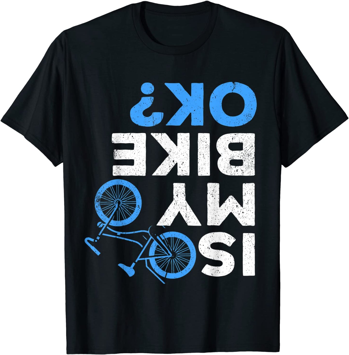 Is My Bike Ok Funny Cycling Tee for Bike Sports Lovers T-Shirt