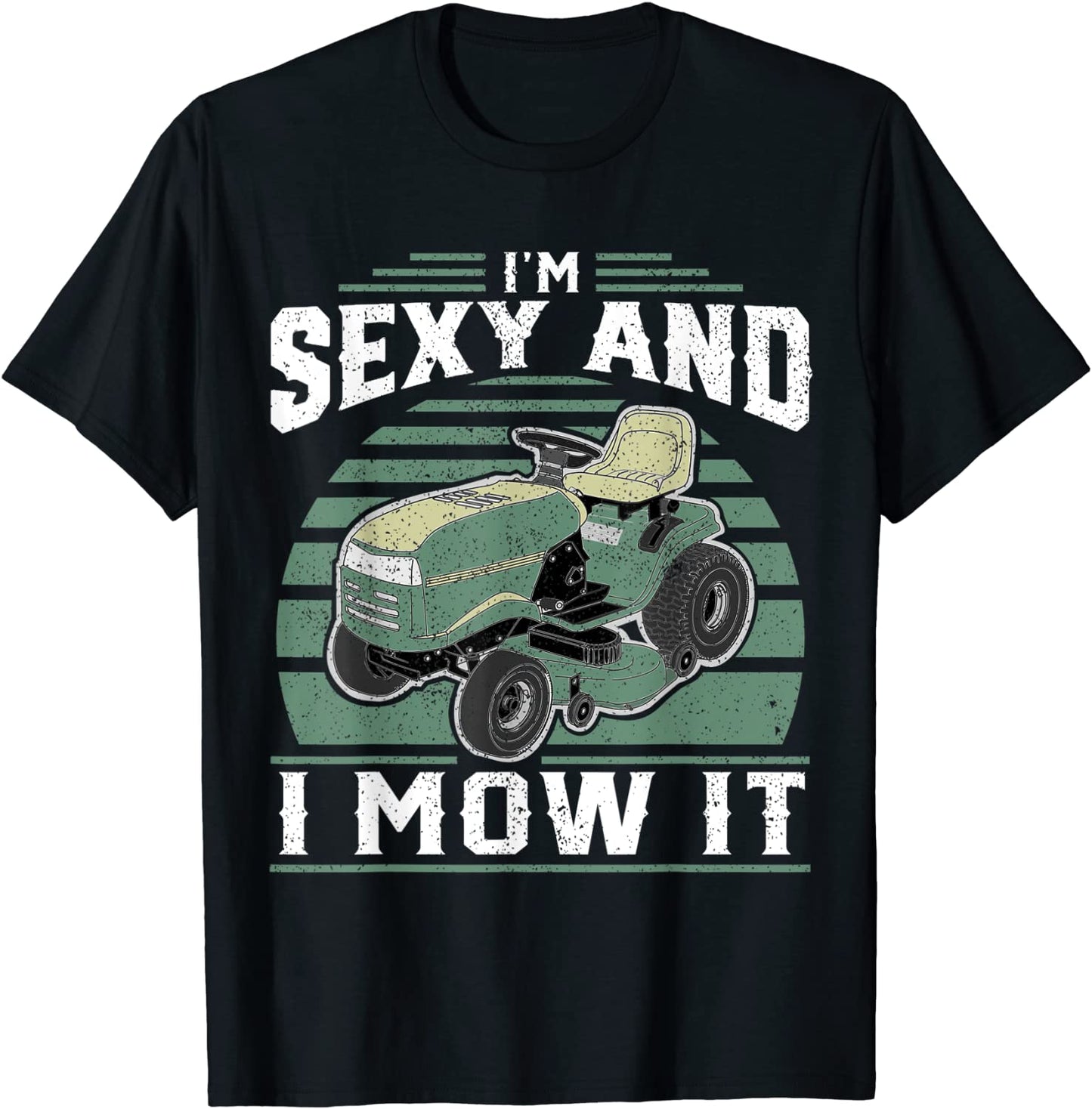 Im Sexy And I Mow It Funny Riding Mower Mowing Gift For Dad T-Shirt