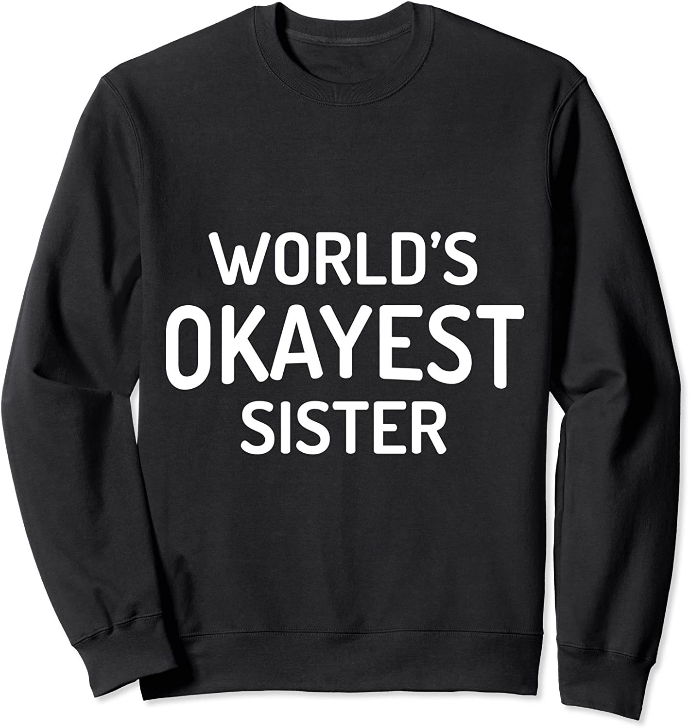 Worlds Okayest SISTER - Funny Family Sibling Designs Sweatshirt