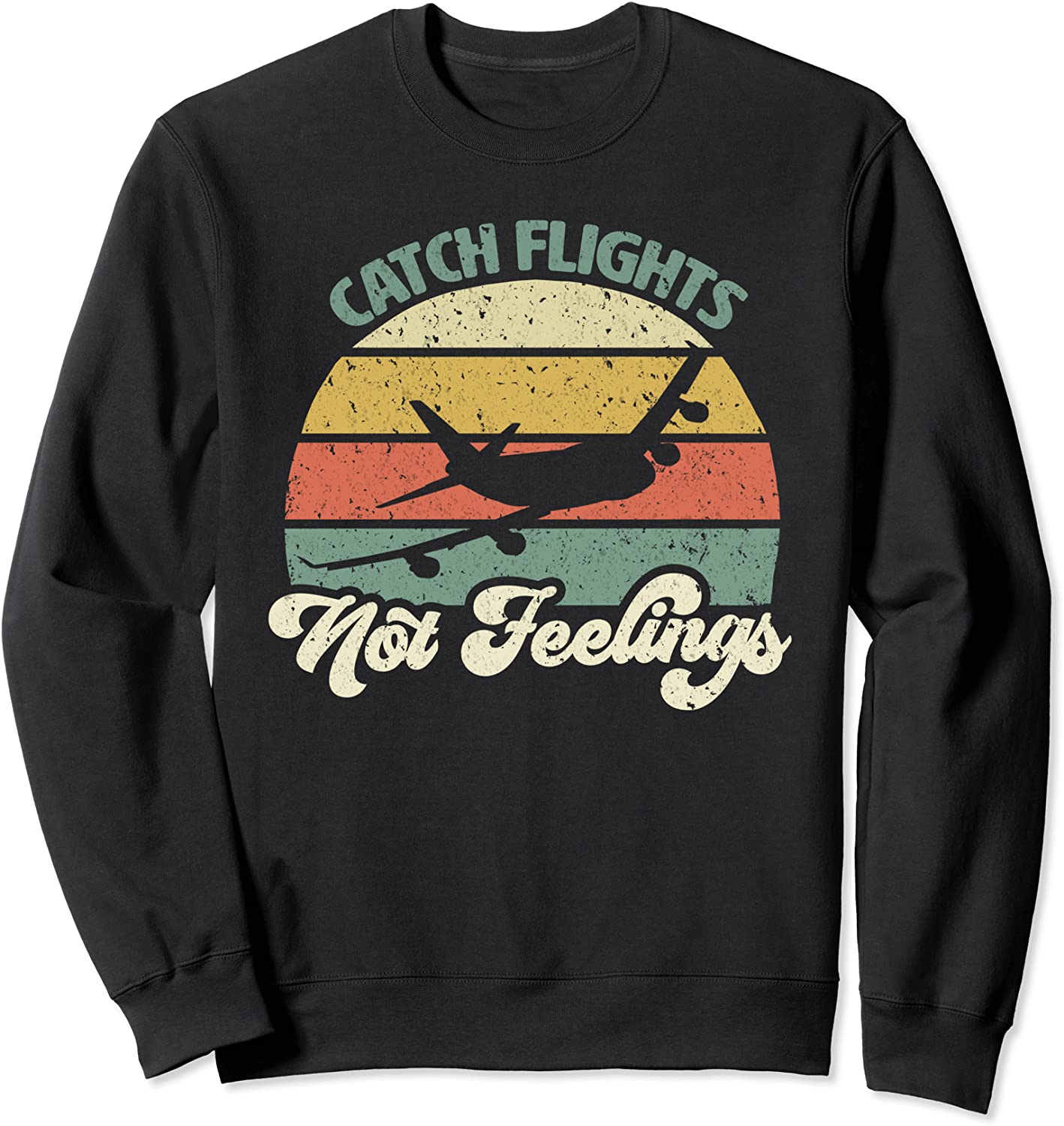 Catch Flights Not Feelings Retro Style Sweatshirt
