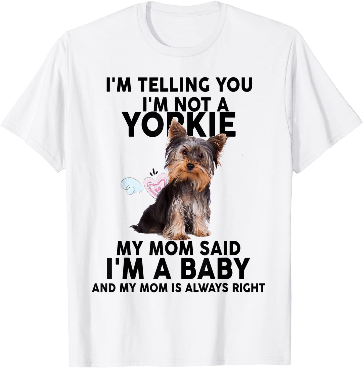 Yorkie T-Shirt - Im telling you Im not a Yorkie My mom T-Shirt
