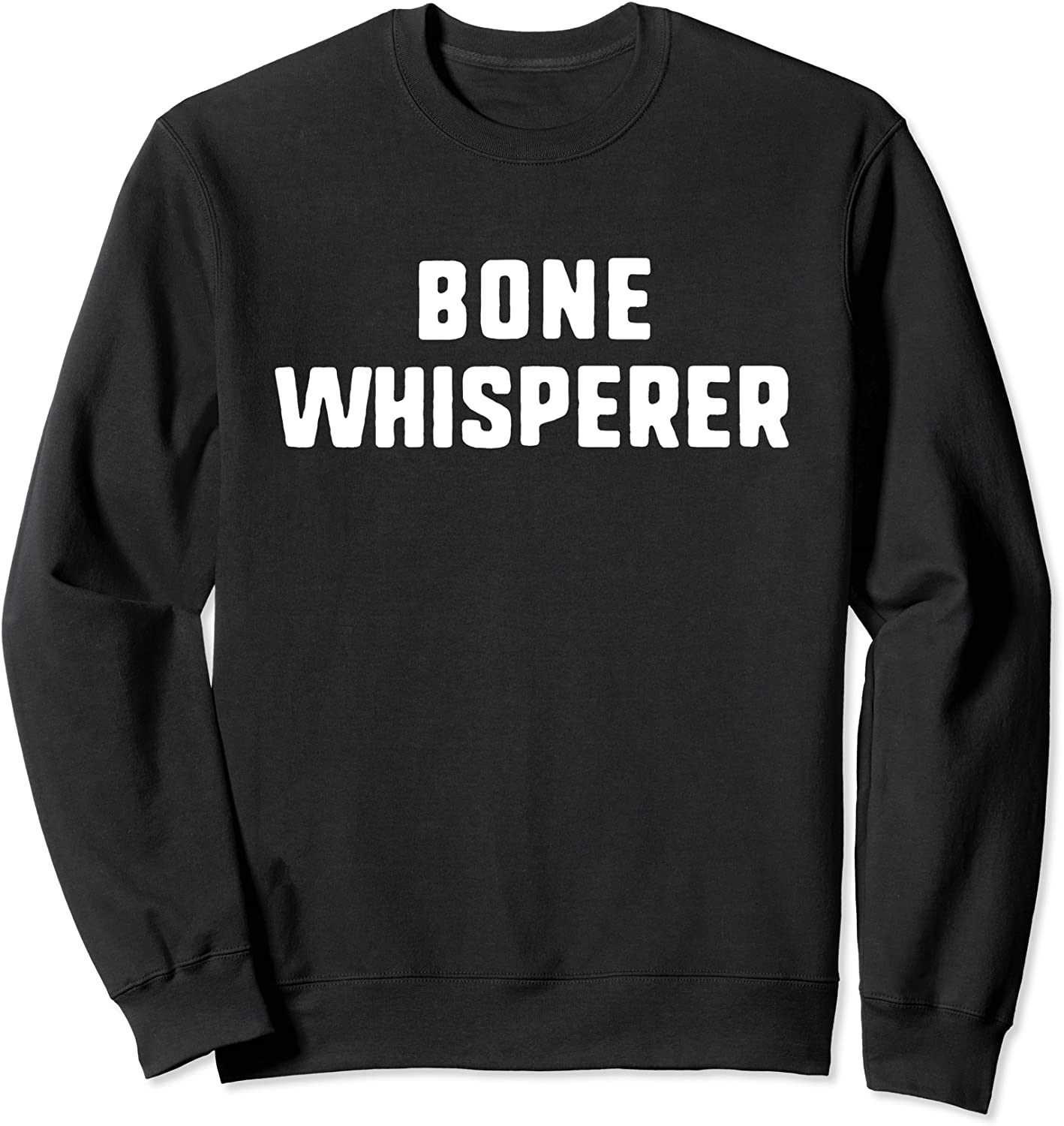 Bone Whisperer Orthopedic Surgeon Doctor Orthopedist Gift Sweatshirt