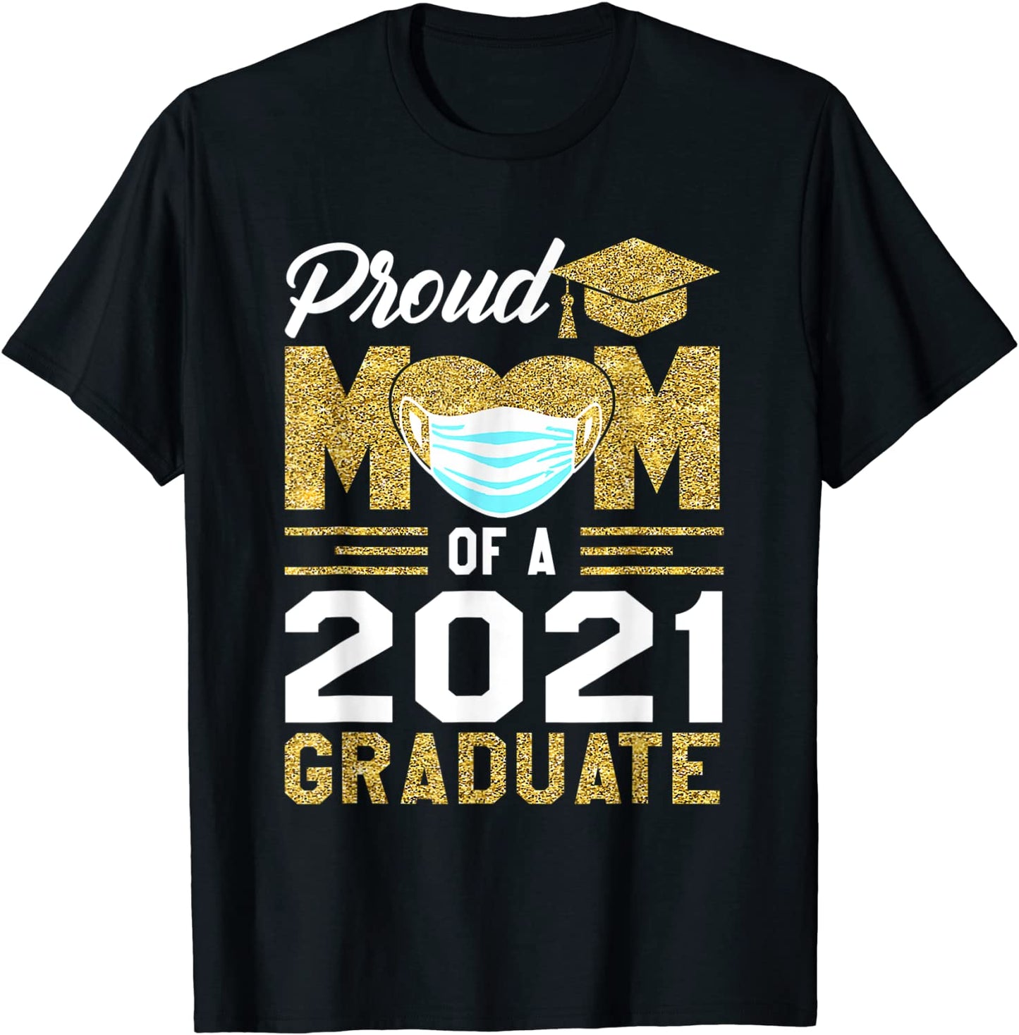 Proud Mom Of A Class Of 2021 Face Mask Graduate Mother T-Shirt