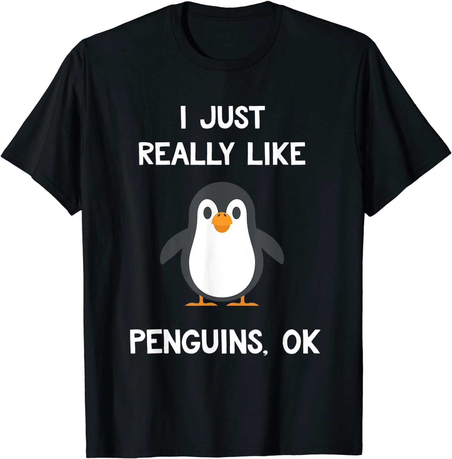 Funny Penguin Gift I Just Really Like Penguins OK T-Shirt