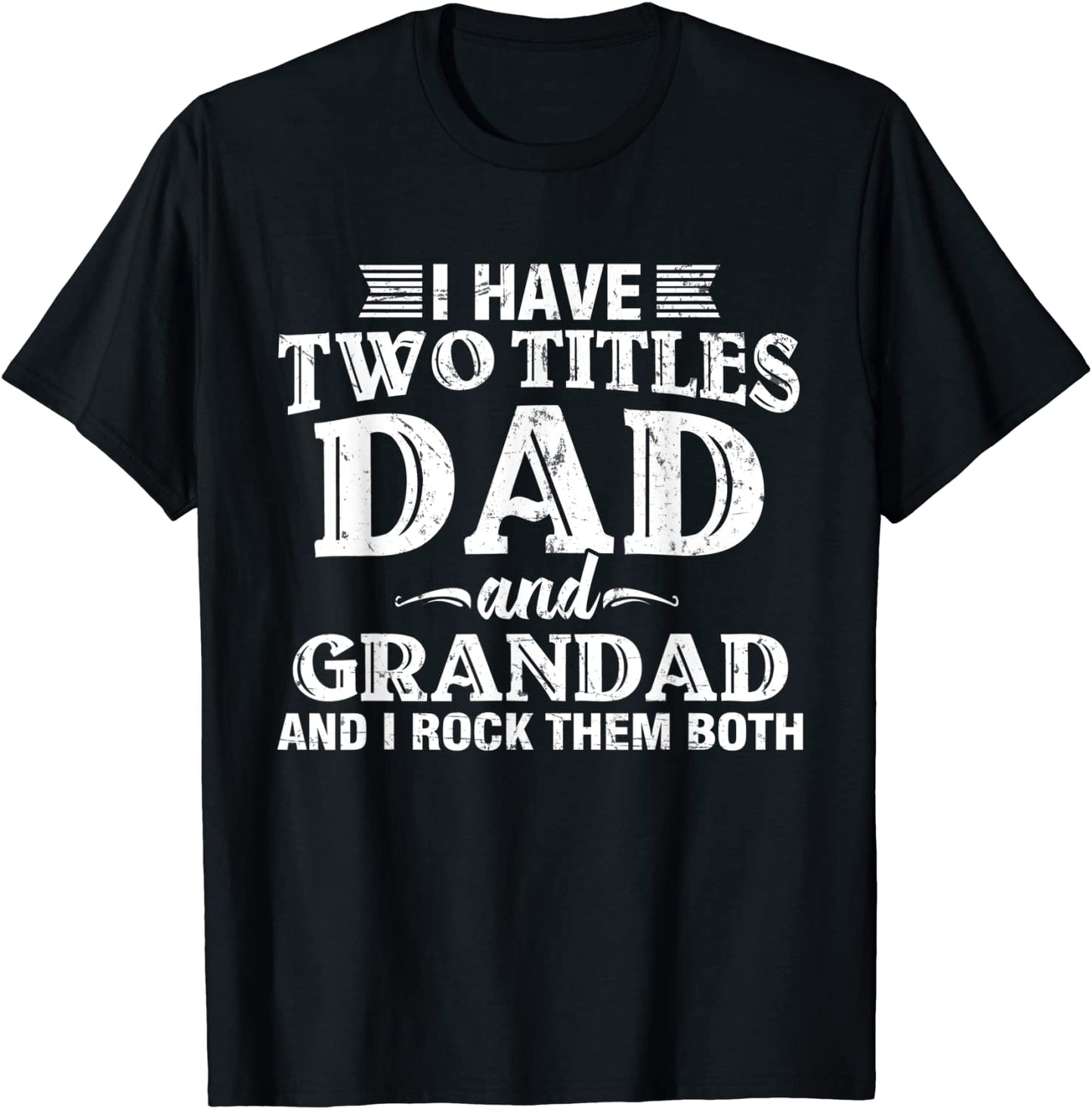 Mens I Have Two Titles Dad And Grandad Funny Grandpa Fathers Day T-Shirt