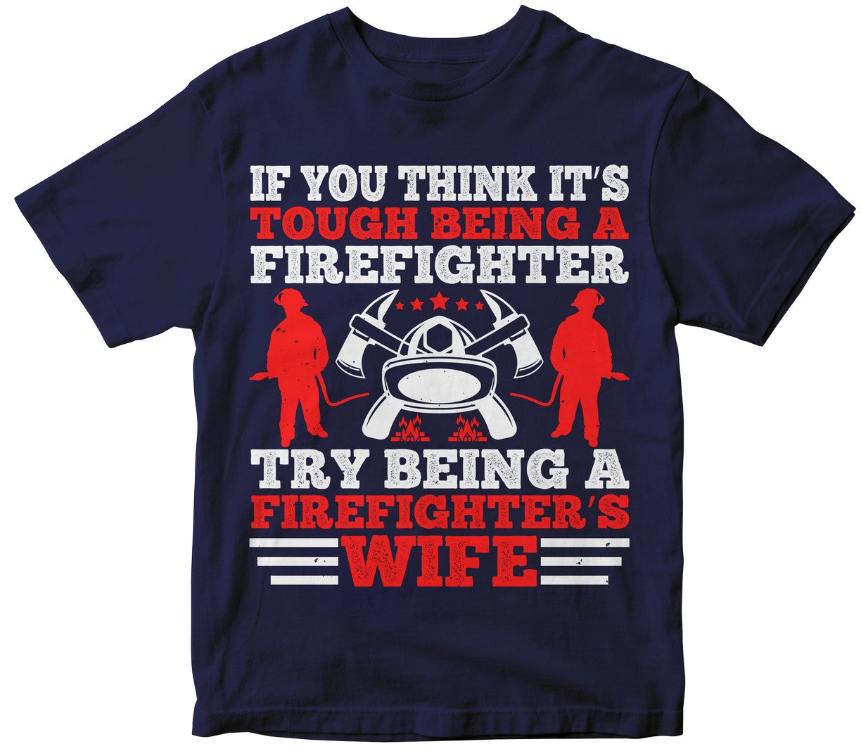 If You Think It’S Tough Being A Firefighter, Try Being A Firefighter’S Wife Collection