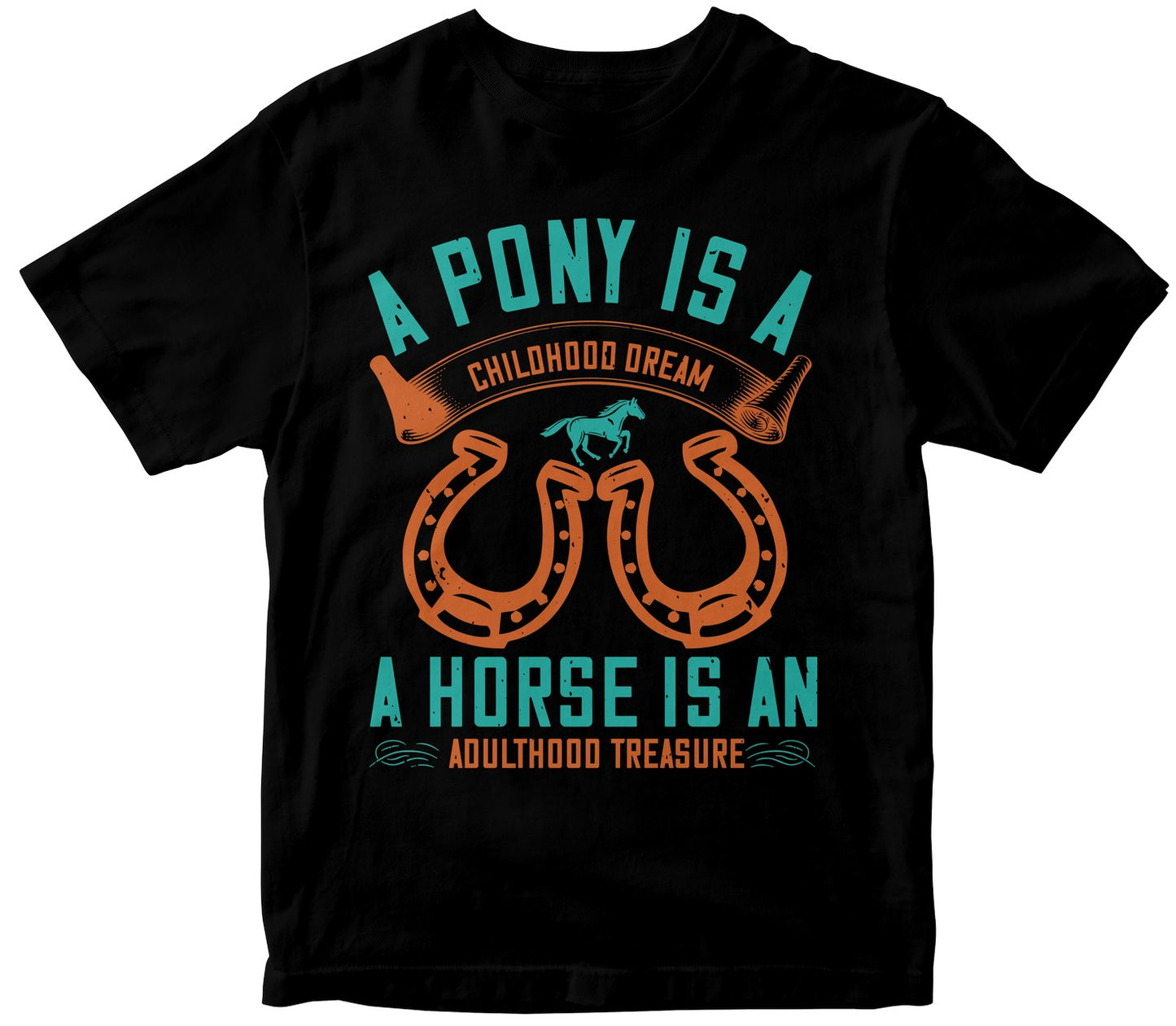 A Pony Is A Childhood Dream. A Horse Is An Adulthood Treasure