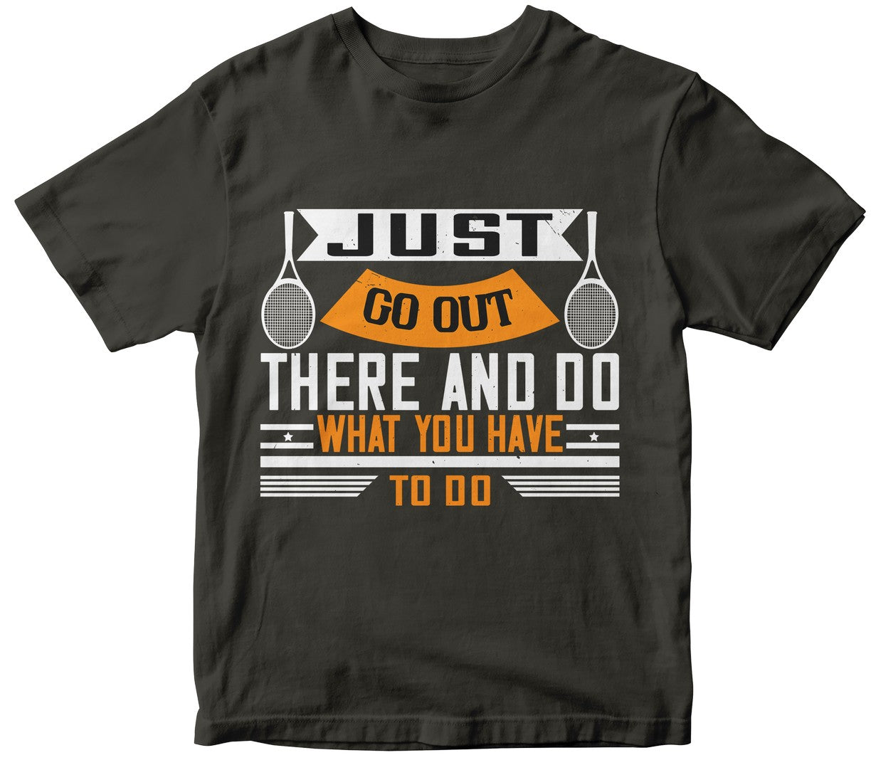 Just Go Out There And Do What You Have To Do-0