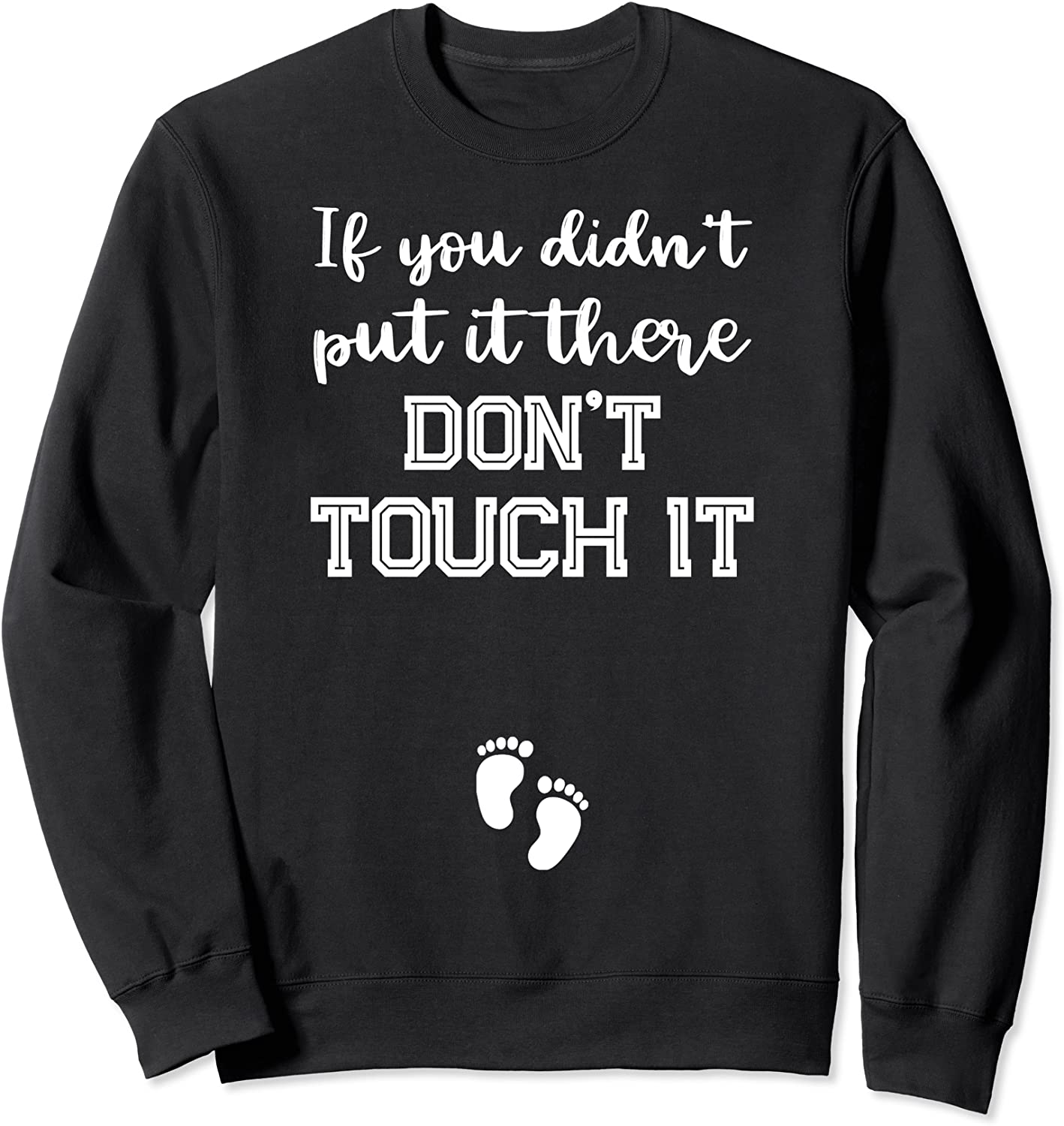 If You Didnt Put It There Dont Touch It Sweatshirt