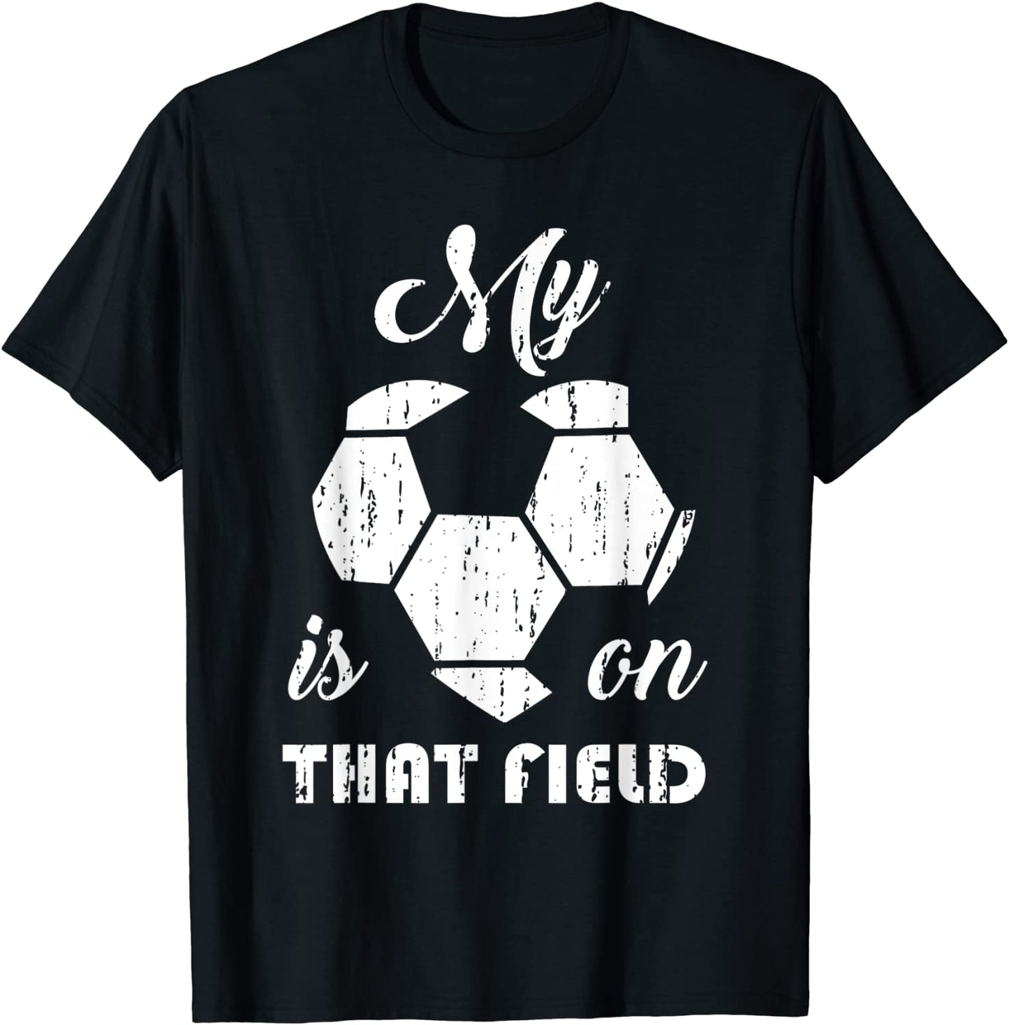 My Heart Is On That Field Soccer Sports Parents Novelty Gift T-Shirt