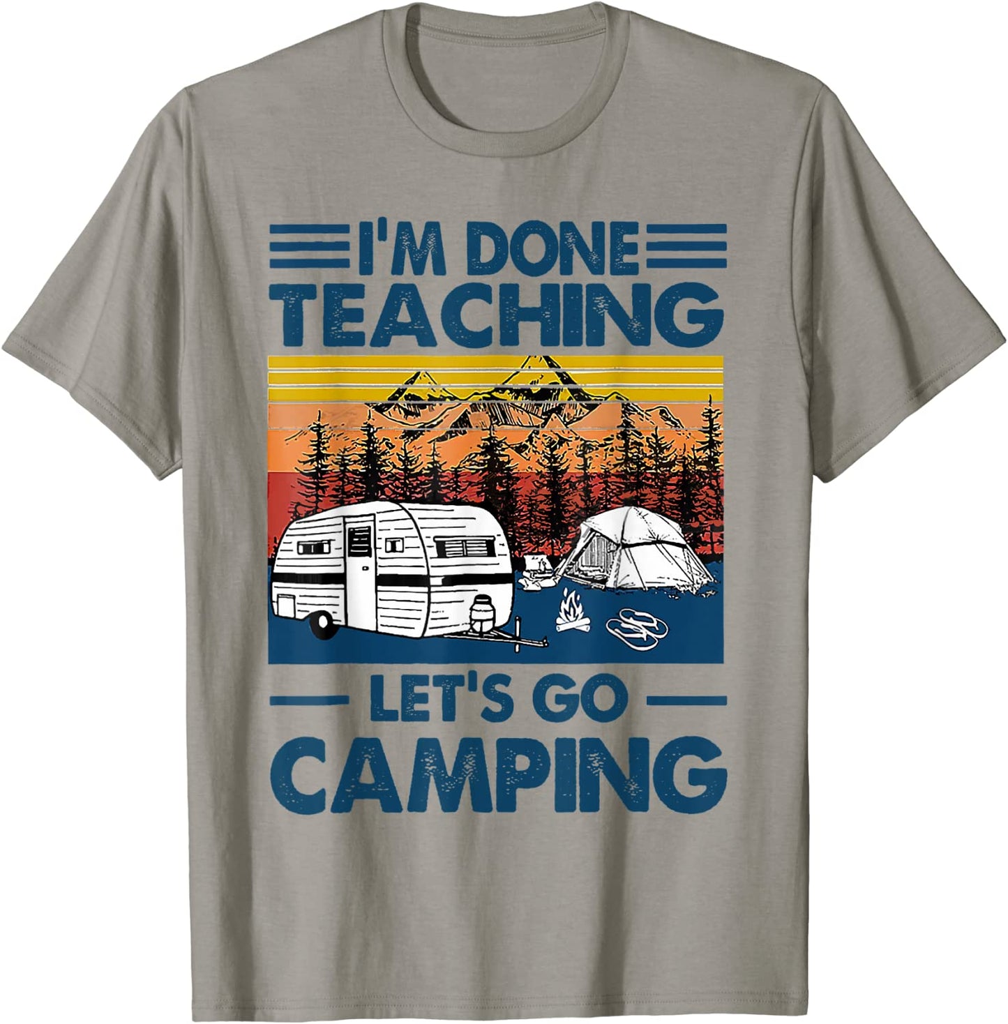 Im Done Teaching Lets Go Camping Funny Teacher Gifts T-Shirt