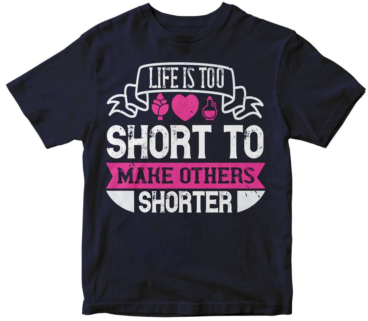 Life Is Too Short To Make Others Shorter-01