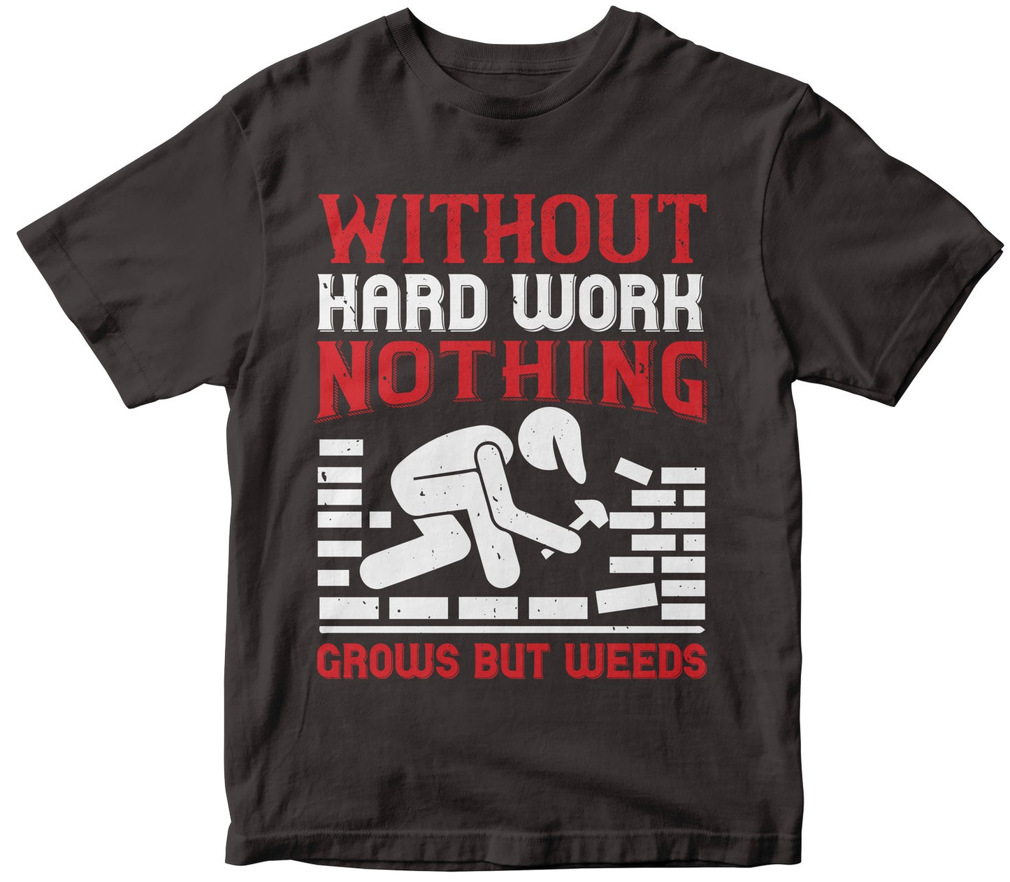 Without Hard Work, Nothing Grows But Weeds-0