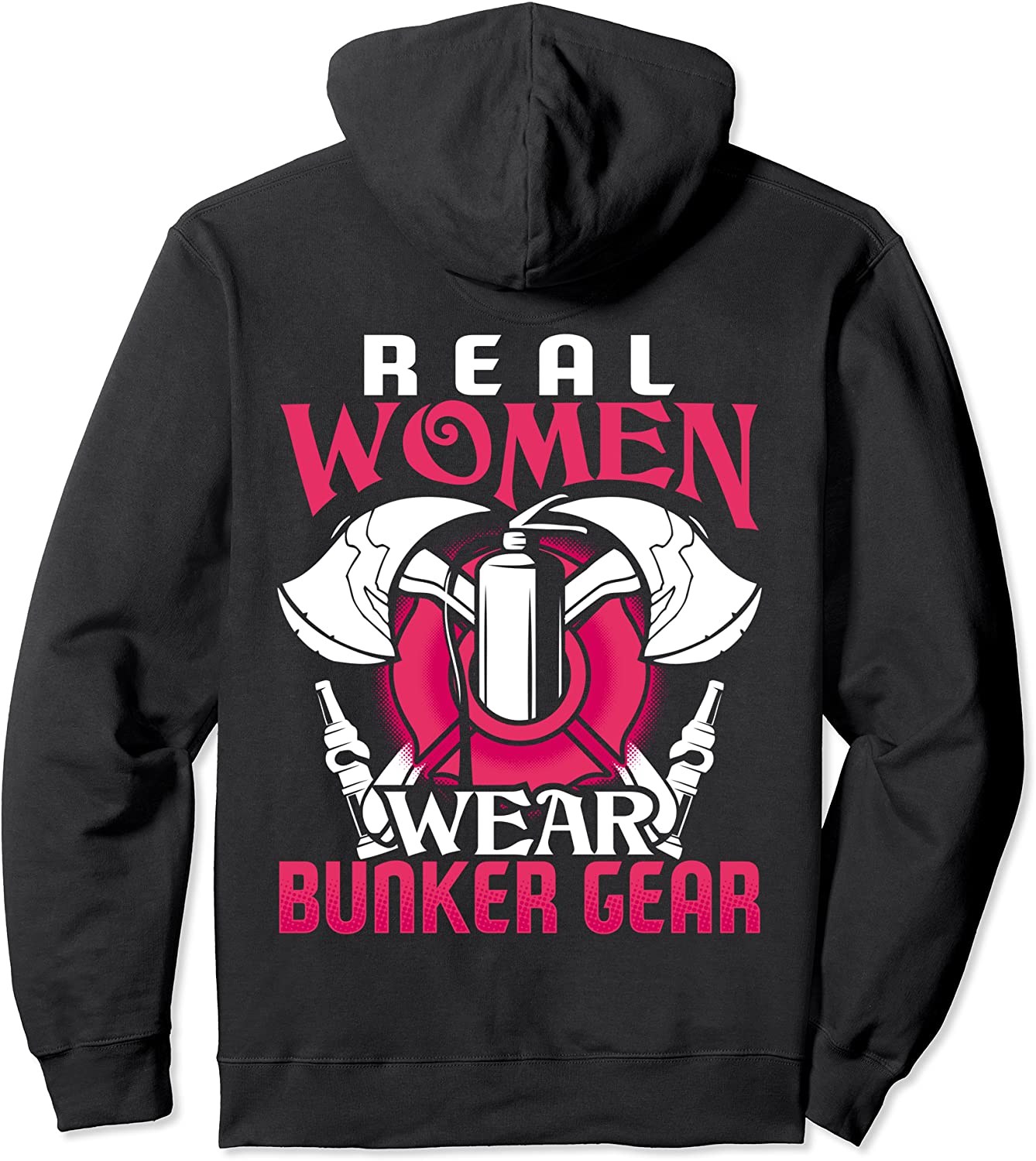 Firefighter Gifts Real Women Wear Bunker Gear Fire Fighter Pullover Hoodie