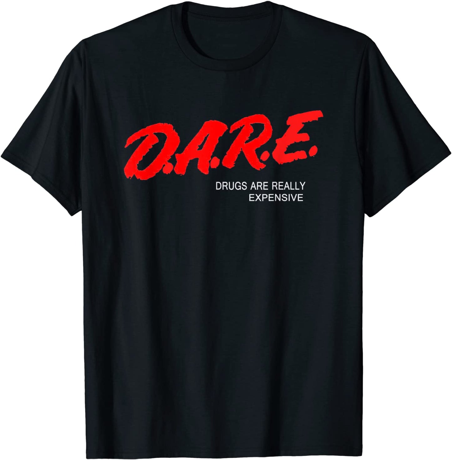 DARE Drugs Are Really Expensive Humor Funny Meme T-Shirt