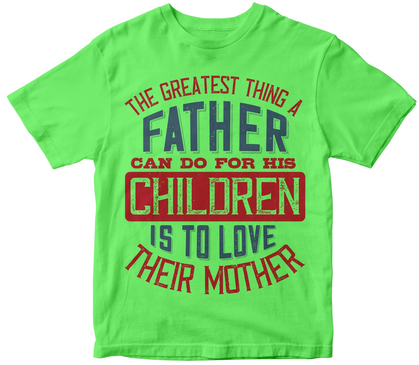 The Greatest Thing A Father Can Do For His Children Is To Love Their Mother