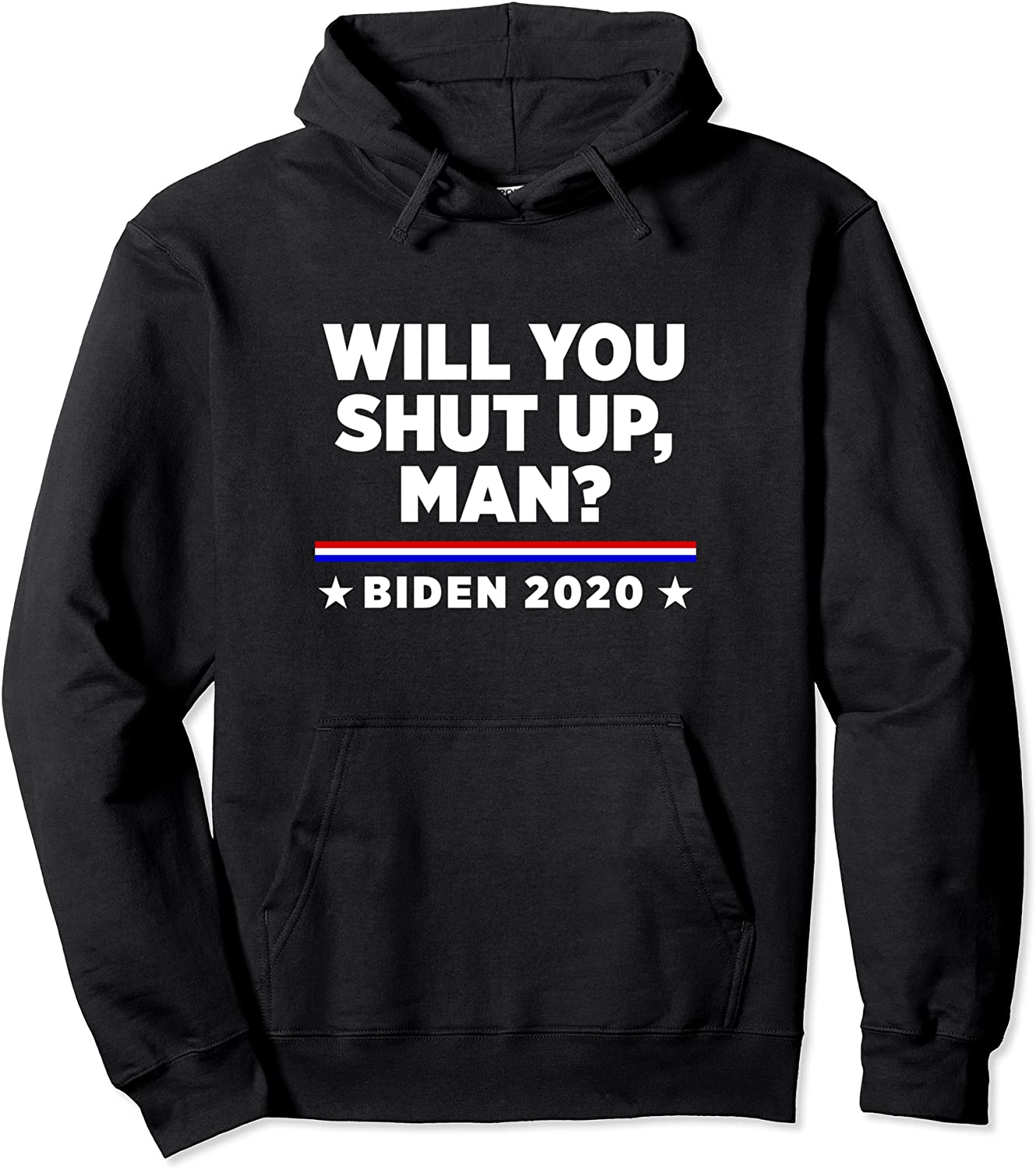 Joe Biden 2020 Will You Shut Up Man Pullover Hoodie