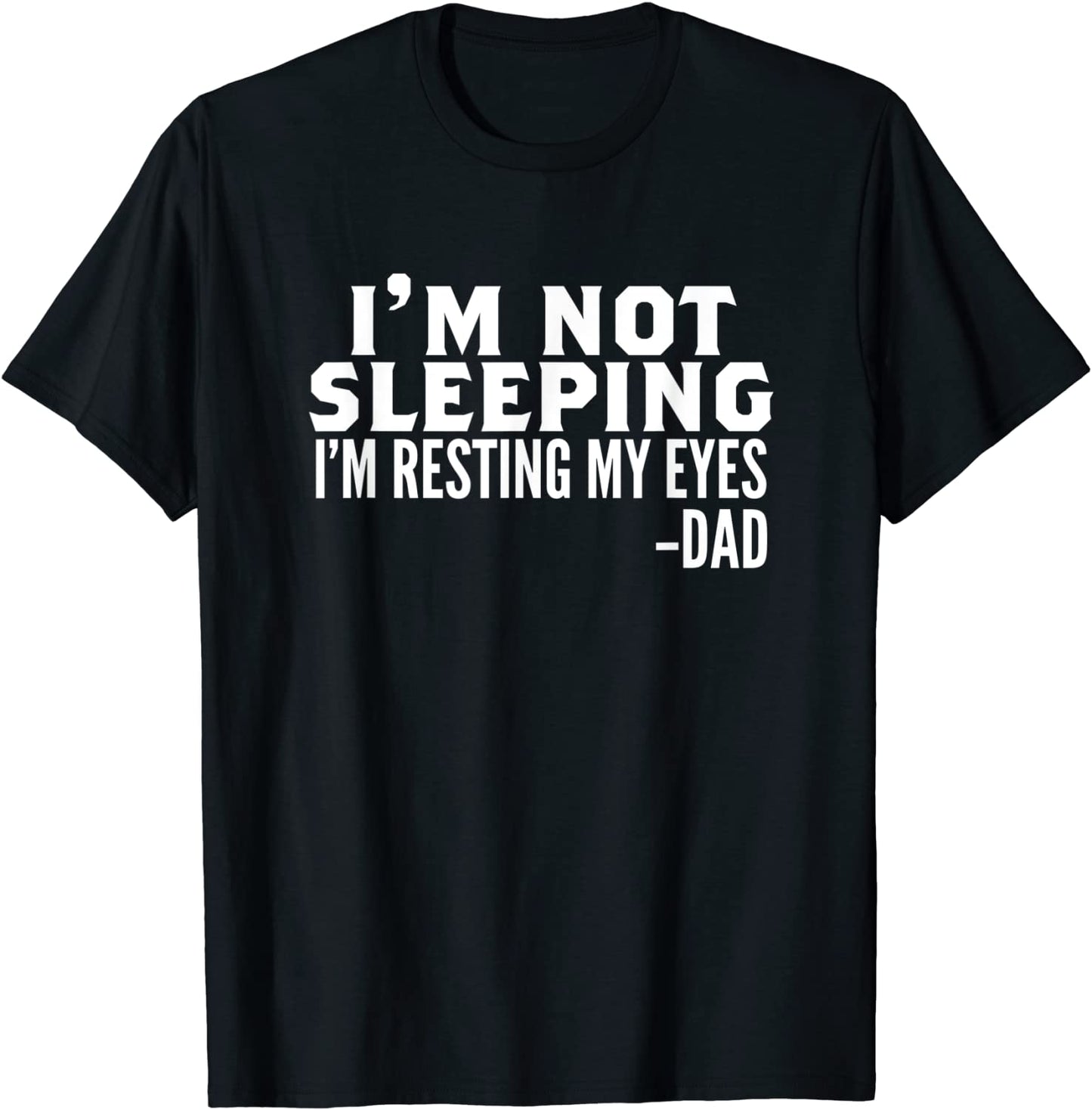 Mens Im Not Sleeping Im Just Resting My Eyes Fathers Day T-Shirt
