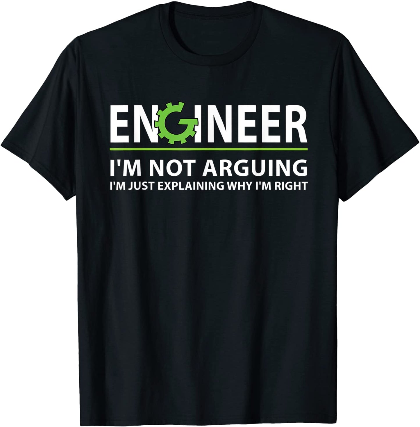 Engineer Im Not Arguing Funny Engineering Quote Engineers T-Shirt