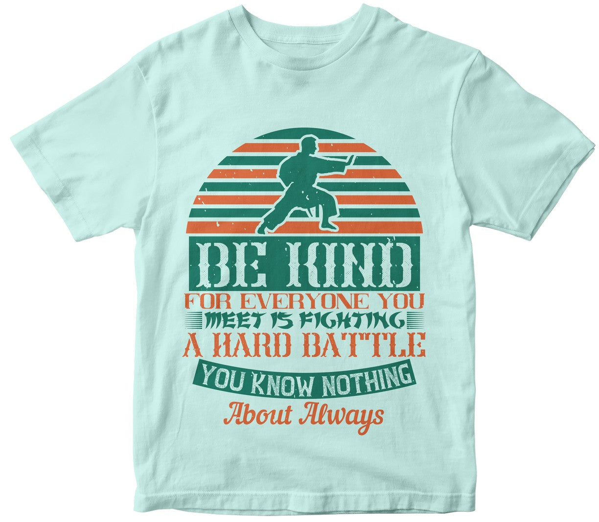 Be Kind, For Everyone You Meet Is Fighting A Hard Battle You Know Nothing About. Always