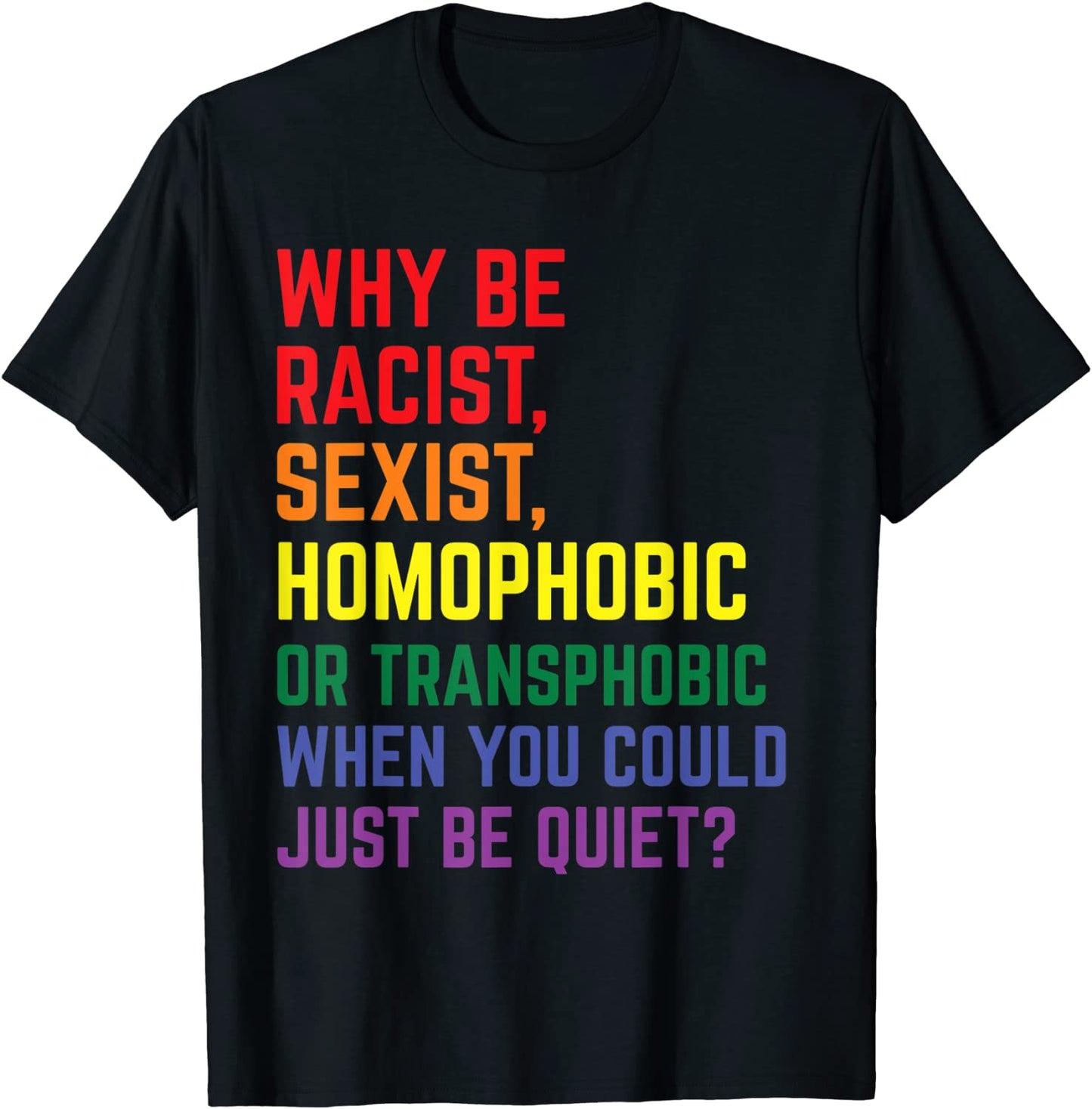 Why be racist sexist homophobic LGBT Gay Pride Ally T-Shirt
