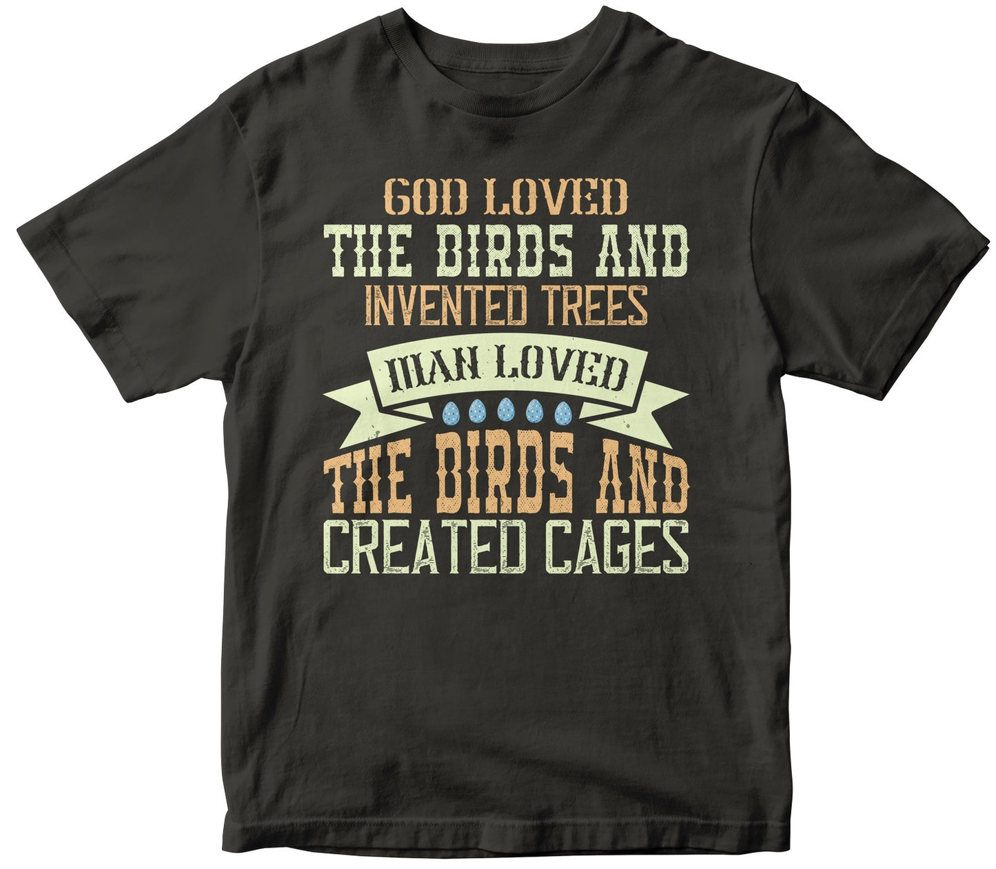 God Loved The Birds And Invented Trees. Man Loved The Birds And Created Cages-0