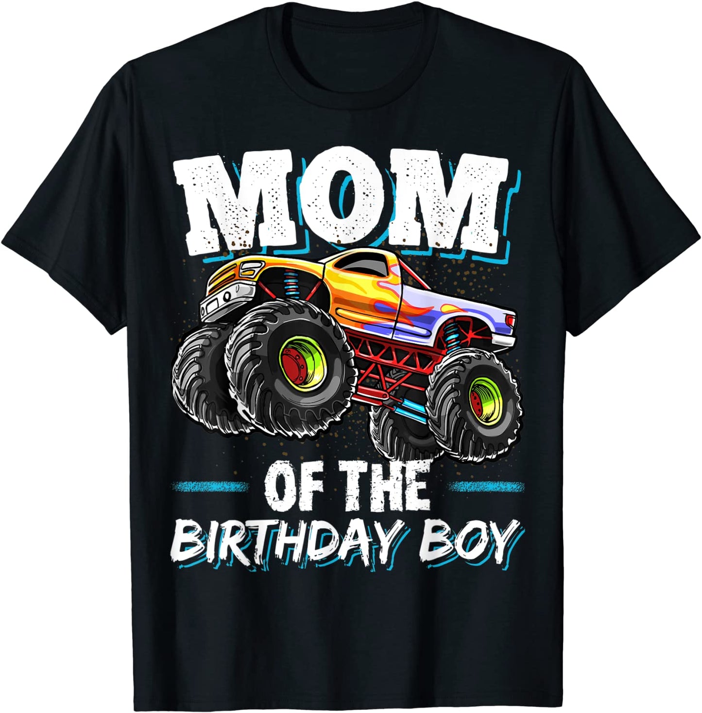 Mom of the Birthday Boy Monster Truck Birthday Novelty Gift T-Shirt