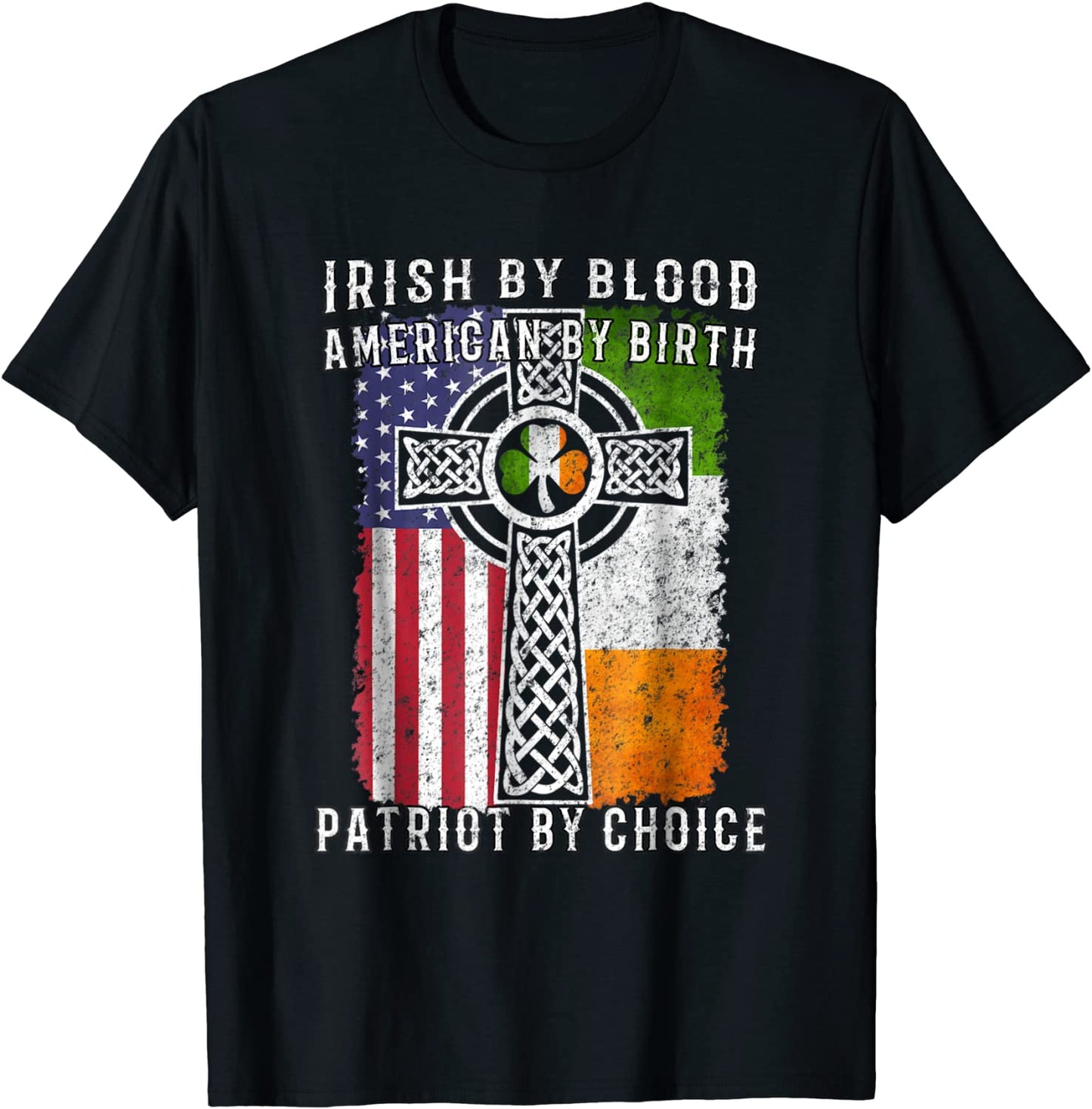 Irish By Blood American By Birth Patriot By Choice T-shirt