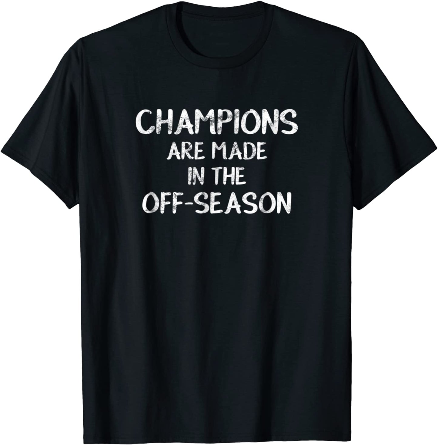 Champions Are Made In The Off-Season Sports T-Shirt Gift
