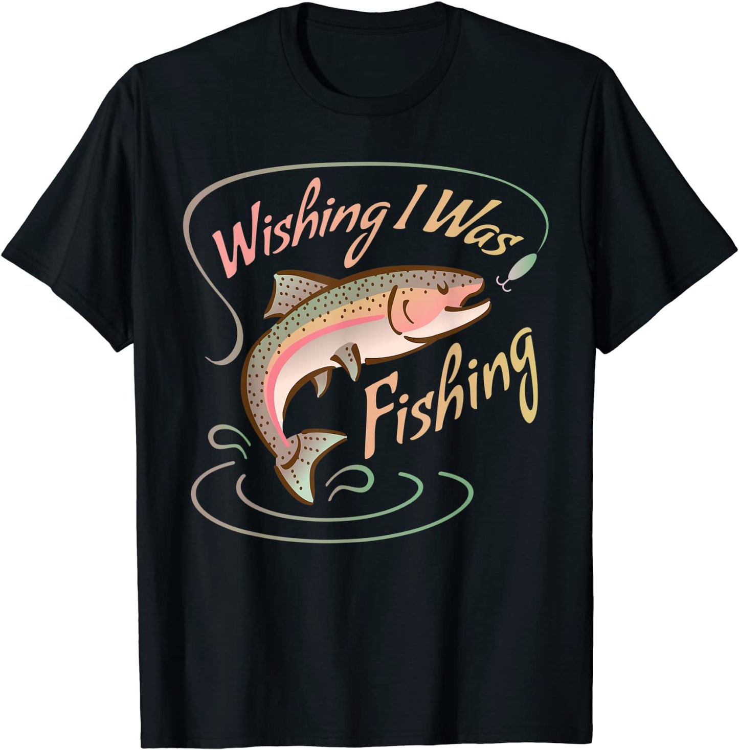WISHING I WAS FISHING Rainbow Trout Salmon Sport Fish T-Shirt