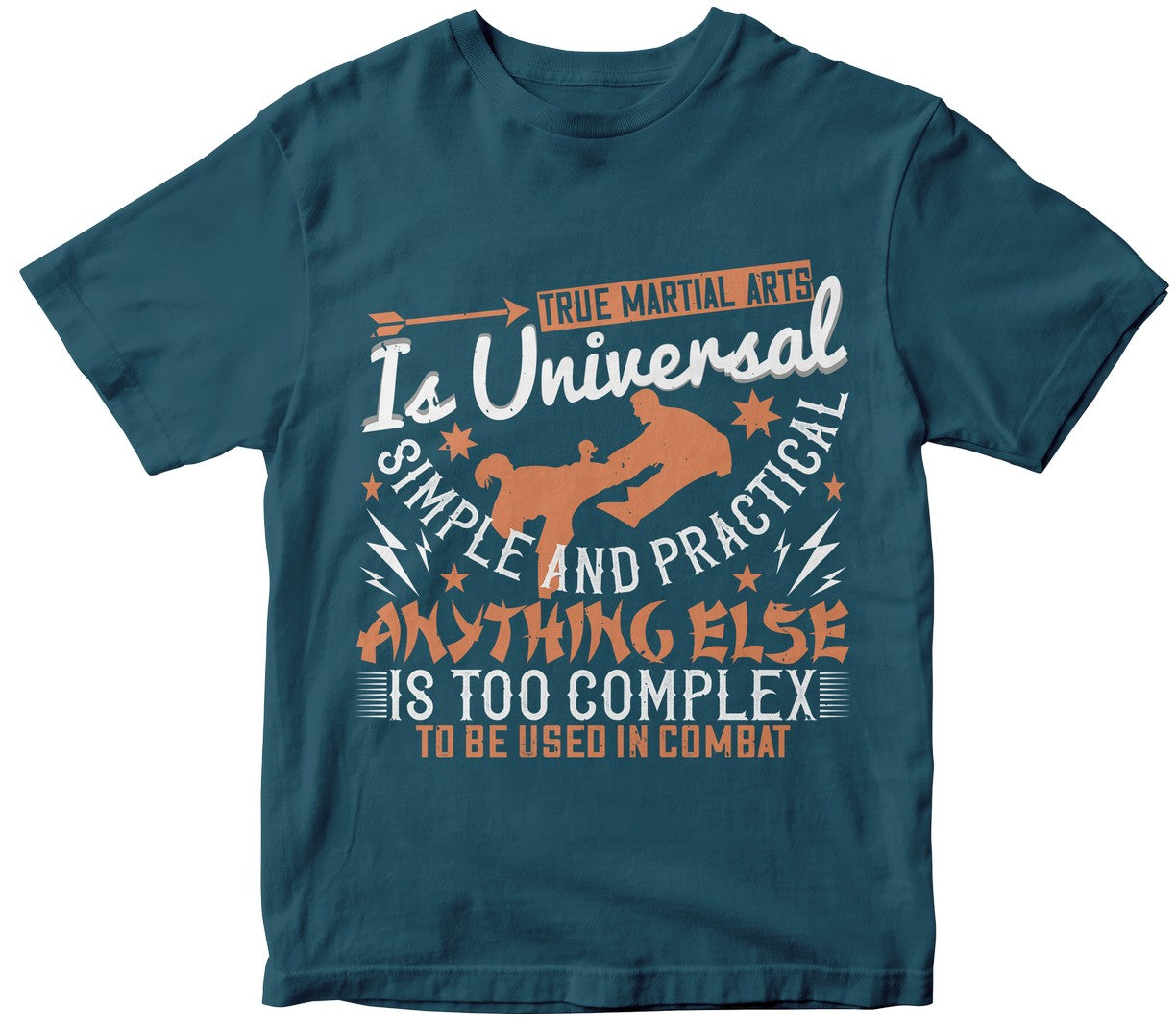True Martial Arts Is Universal, Simple And Practical. Anything Else Is Too Complex To Be Used In Combat
