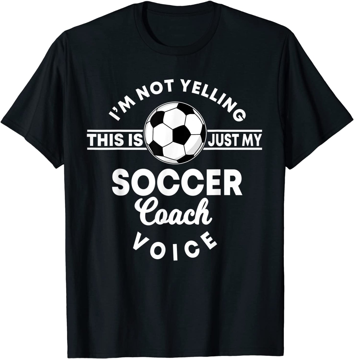 Im Not Yelling This Is Just My Soccer Coach Voice Gift T-Shirt