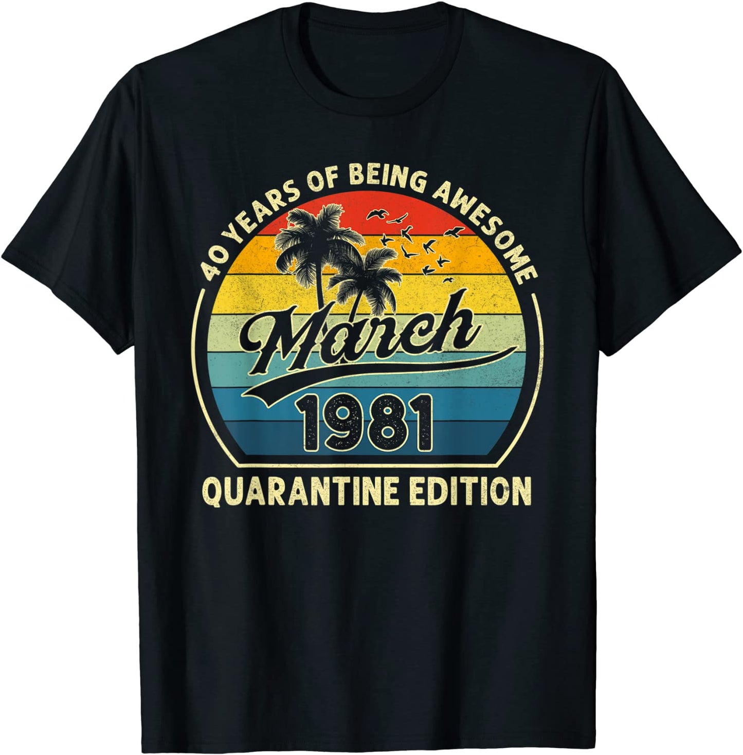 40th Birthday March 1981 Quarantine 40 Years Old Gifts T-Shirt
