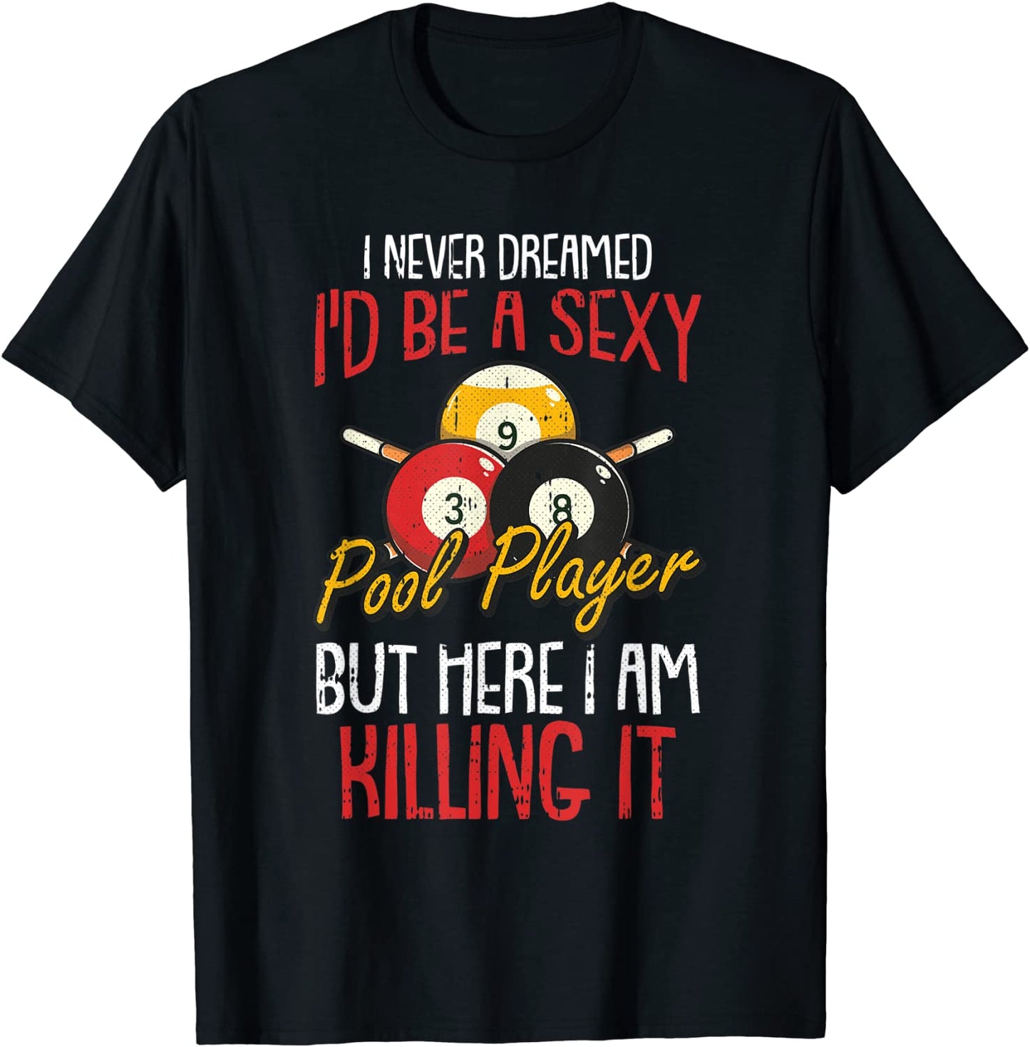 I Never Dreamed Billiards Pool Player Funny Sports Snooker T-Shirt