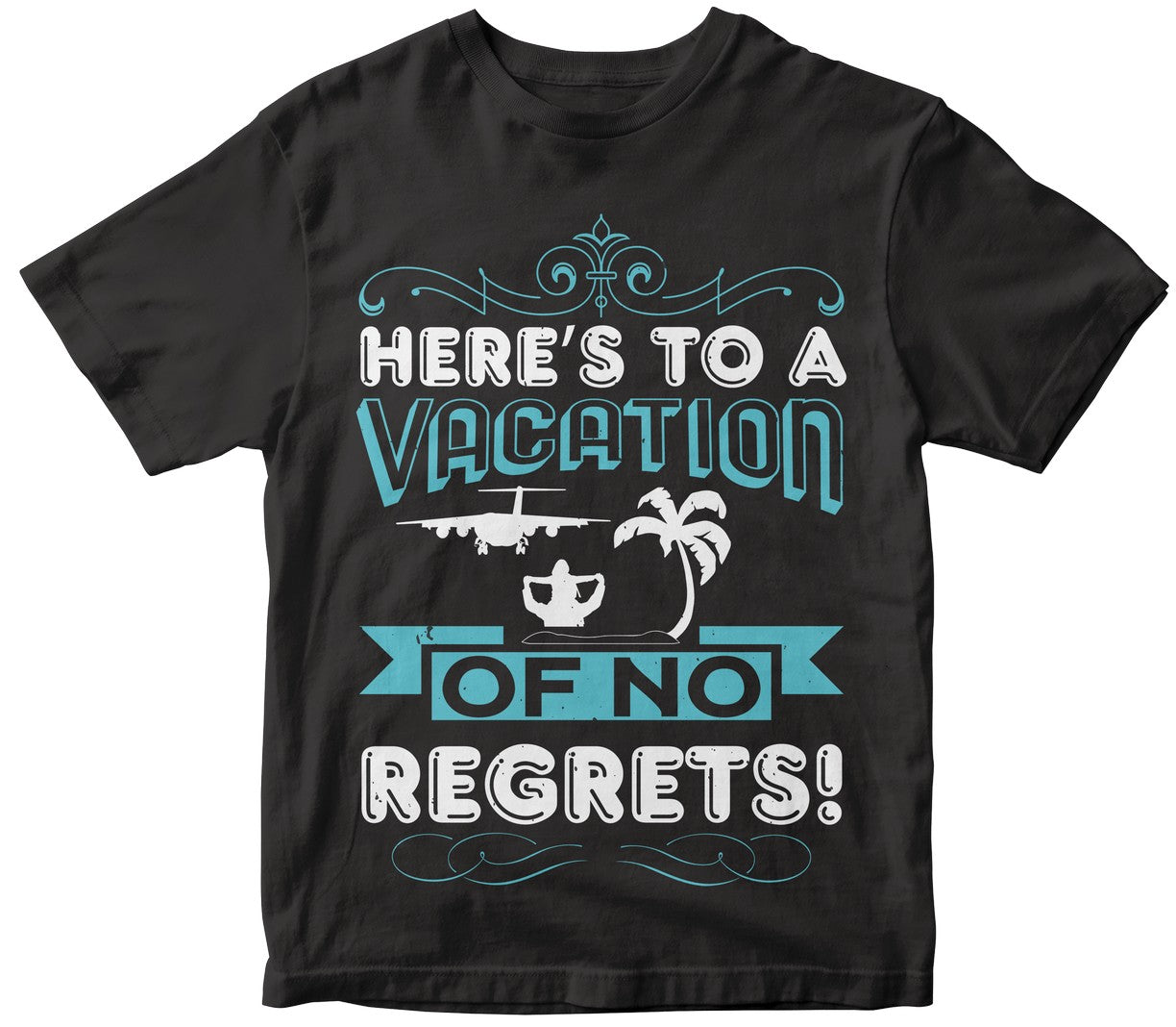 Here’S To A Vacation Of No Regrets!
