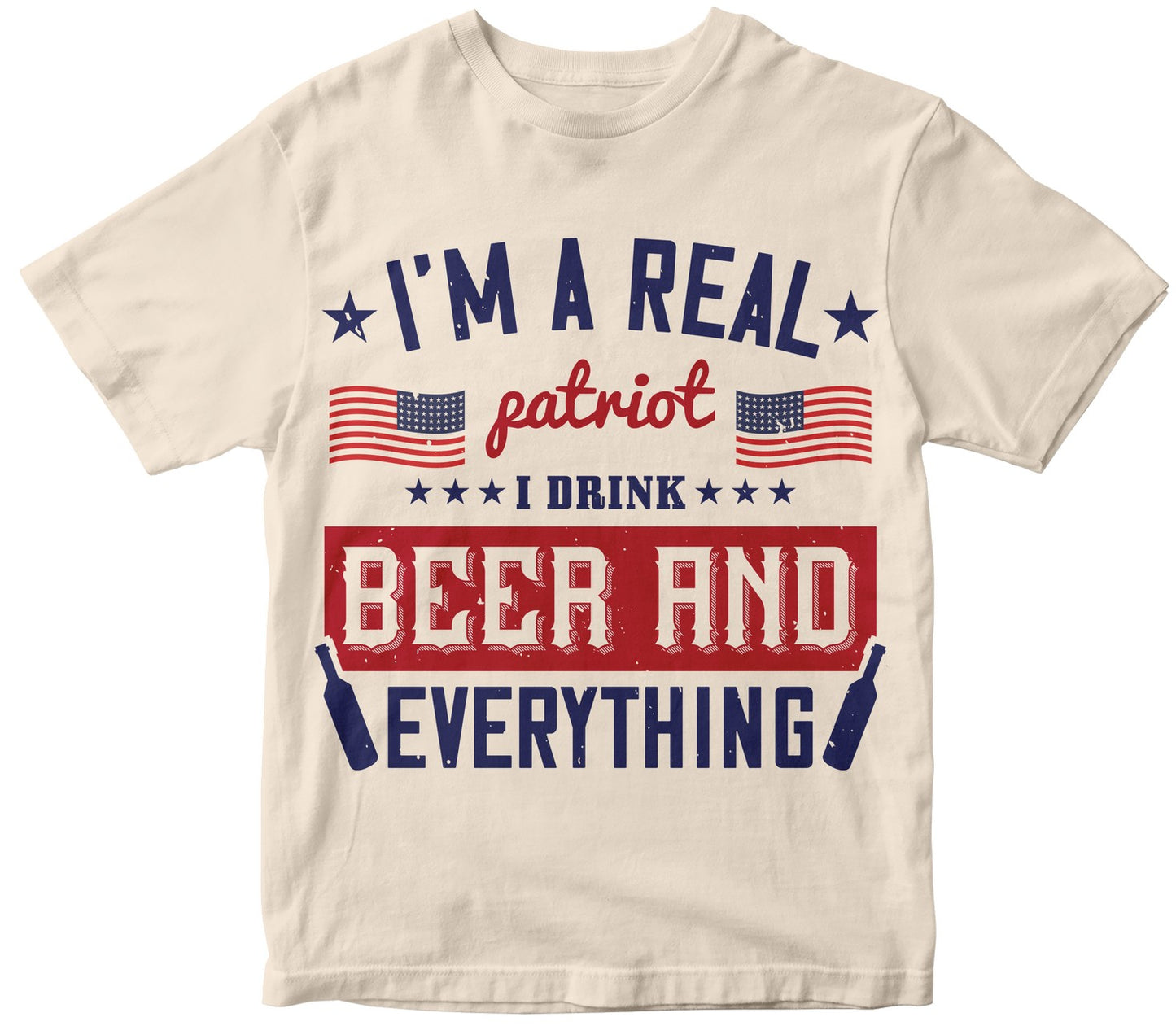 I'M A Real Patriot I Drink Beer And Everything
