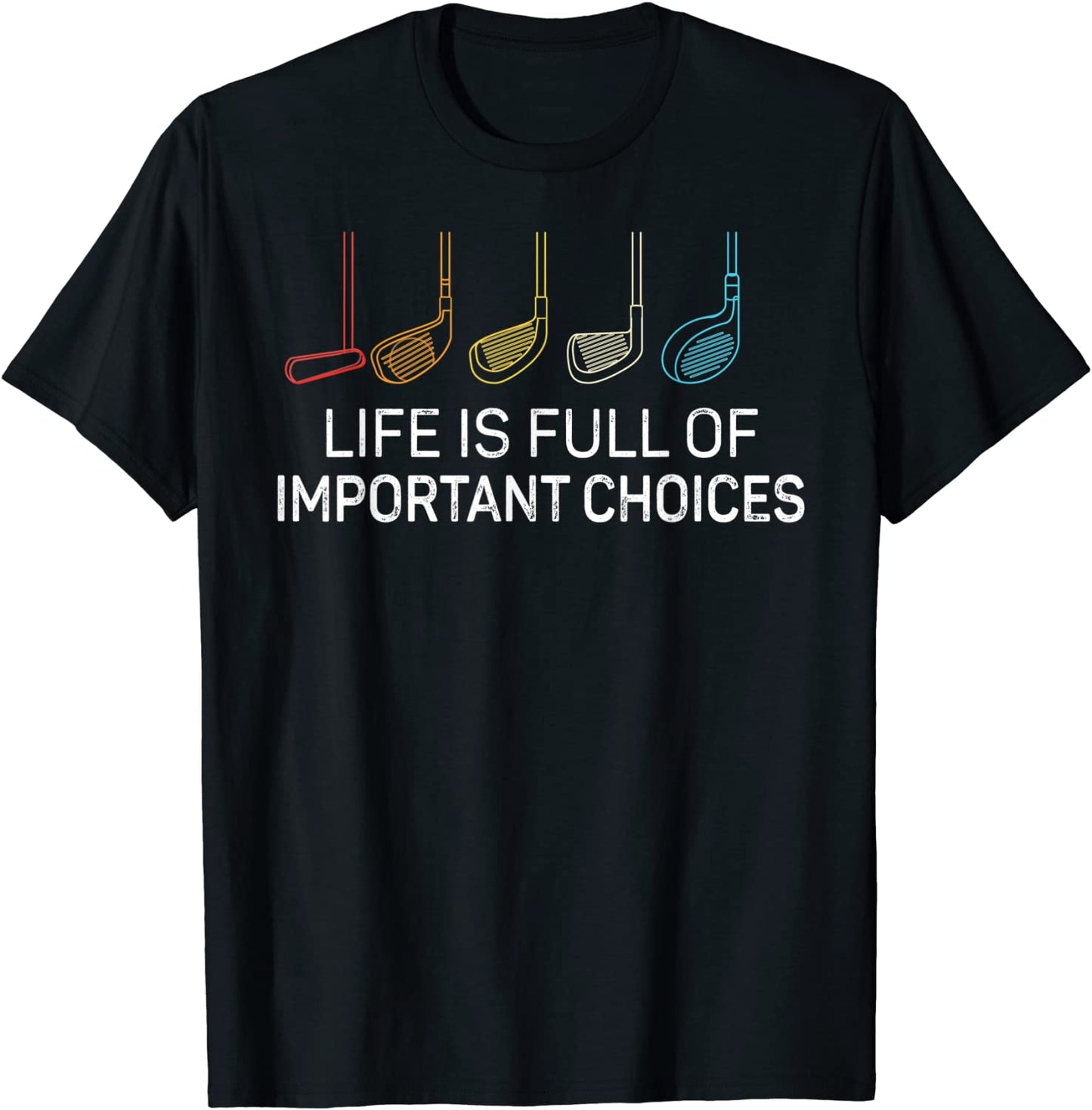Life is Full Of Important Choices - Golf Funny T-Shirt