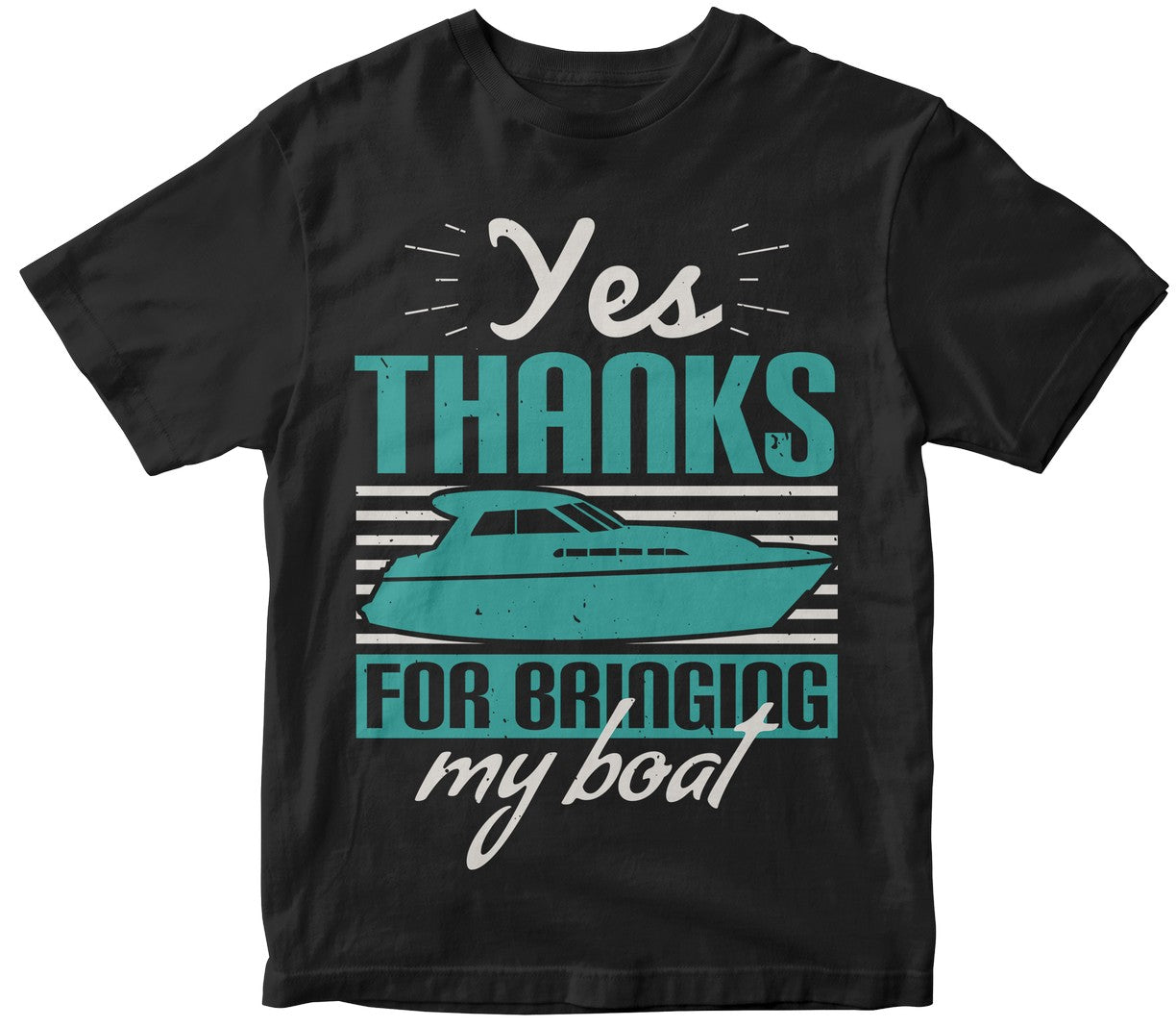 Yes, Thanks For Bringing My Boat