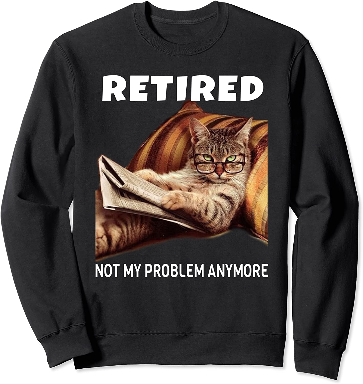 Retired Not My Problem Anymore Funny Cat Retirement Gift Sweatshirt
