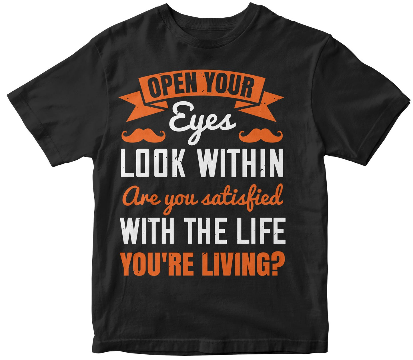 Open Your Eyes, Look Within. Are You Satisfied With The Life You'Re Living